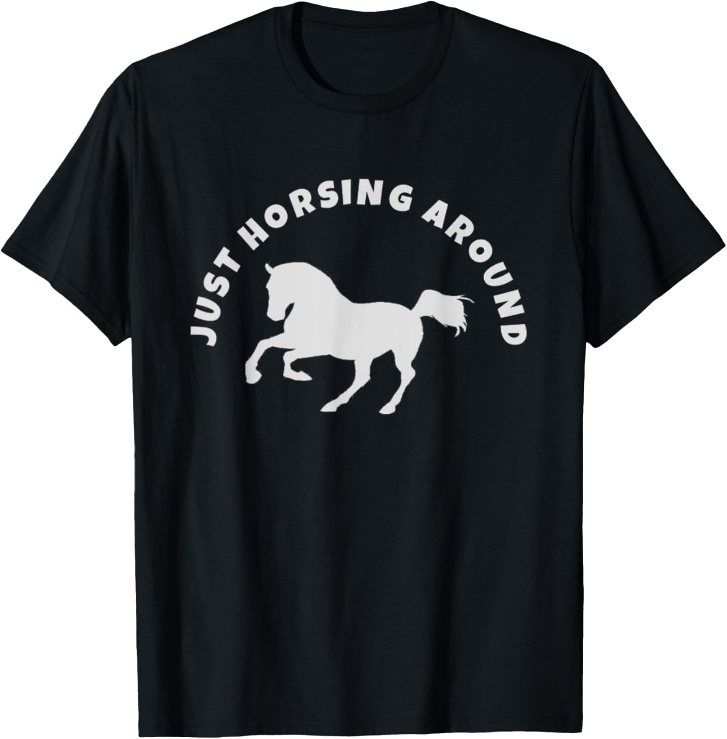 Just Horsing Around Horse Lovers T-Shirt - T-Shirt | Black