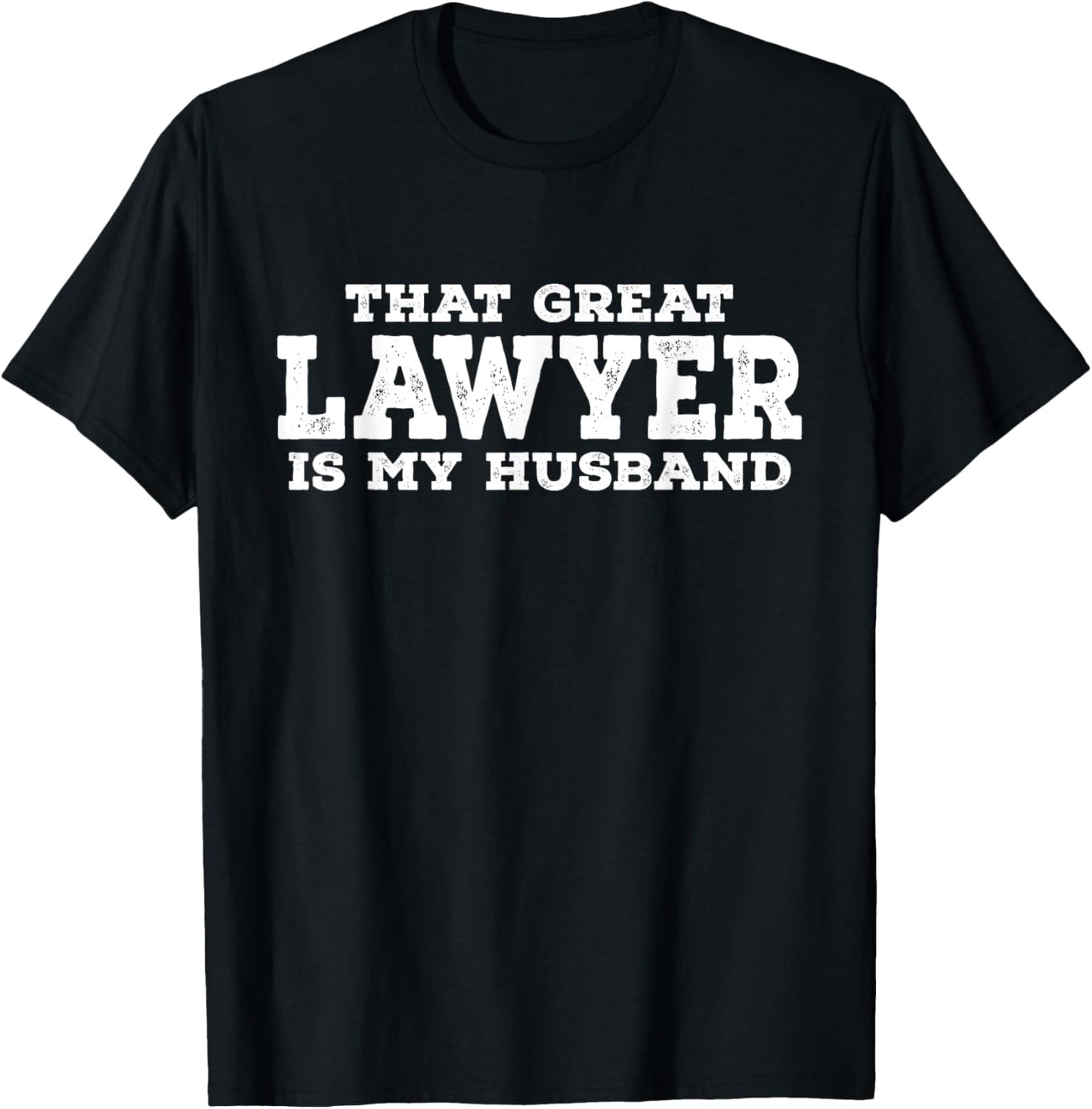 That Great Lawyer Is My Husband - Funny Lawyer T-Shirt - T-Shirt | Black