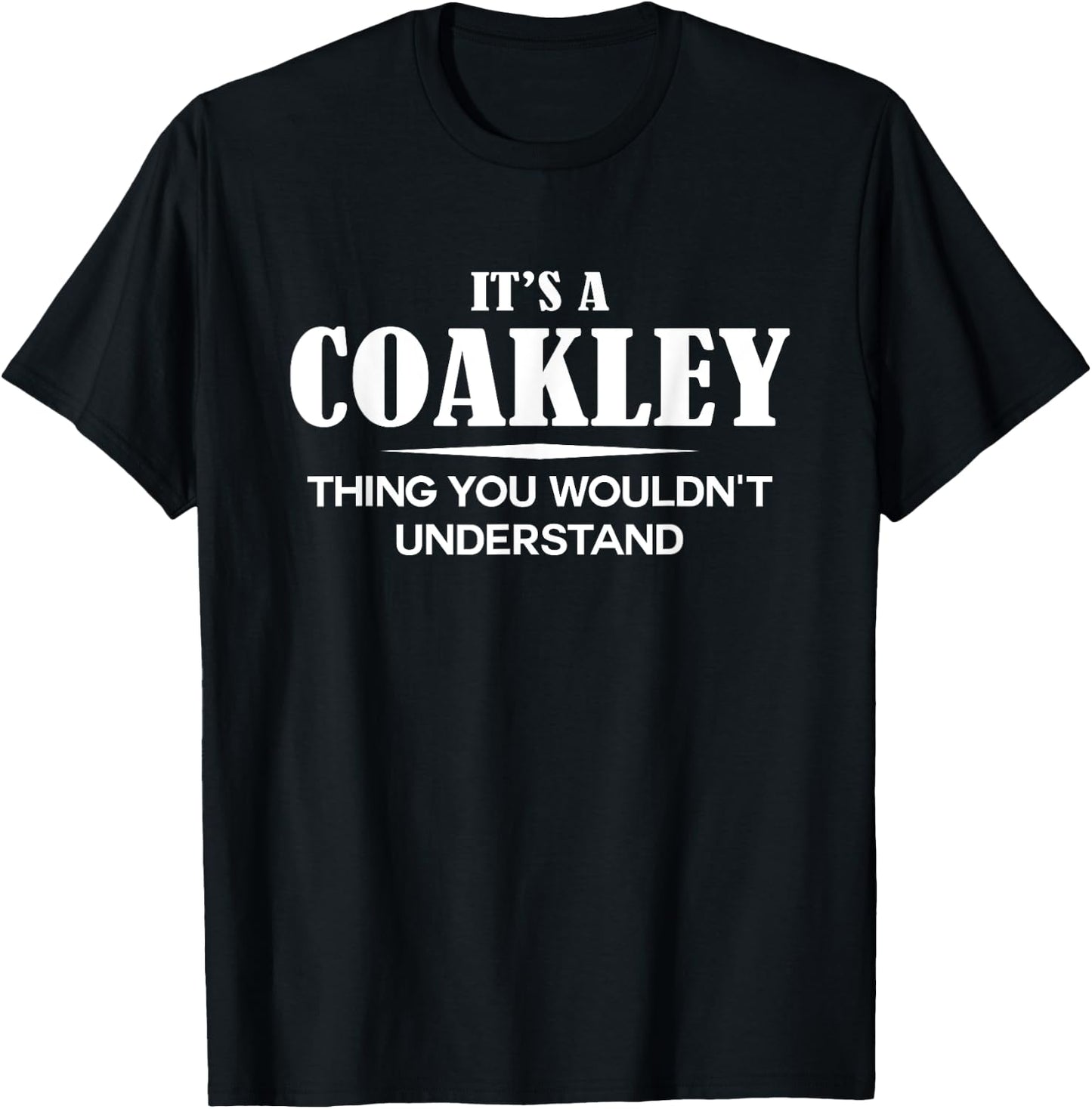 It's A COAKLEY Thing You Wouldn't Understand Personalized T-Shirt - T-Shirt | Black