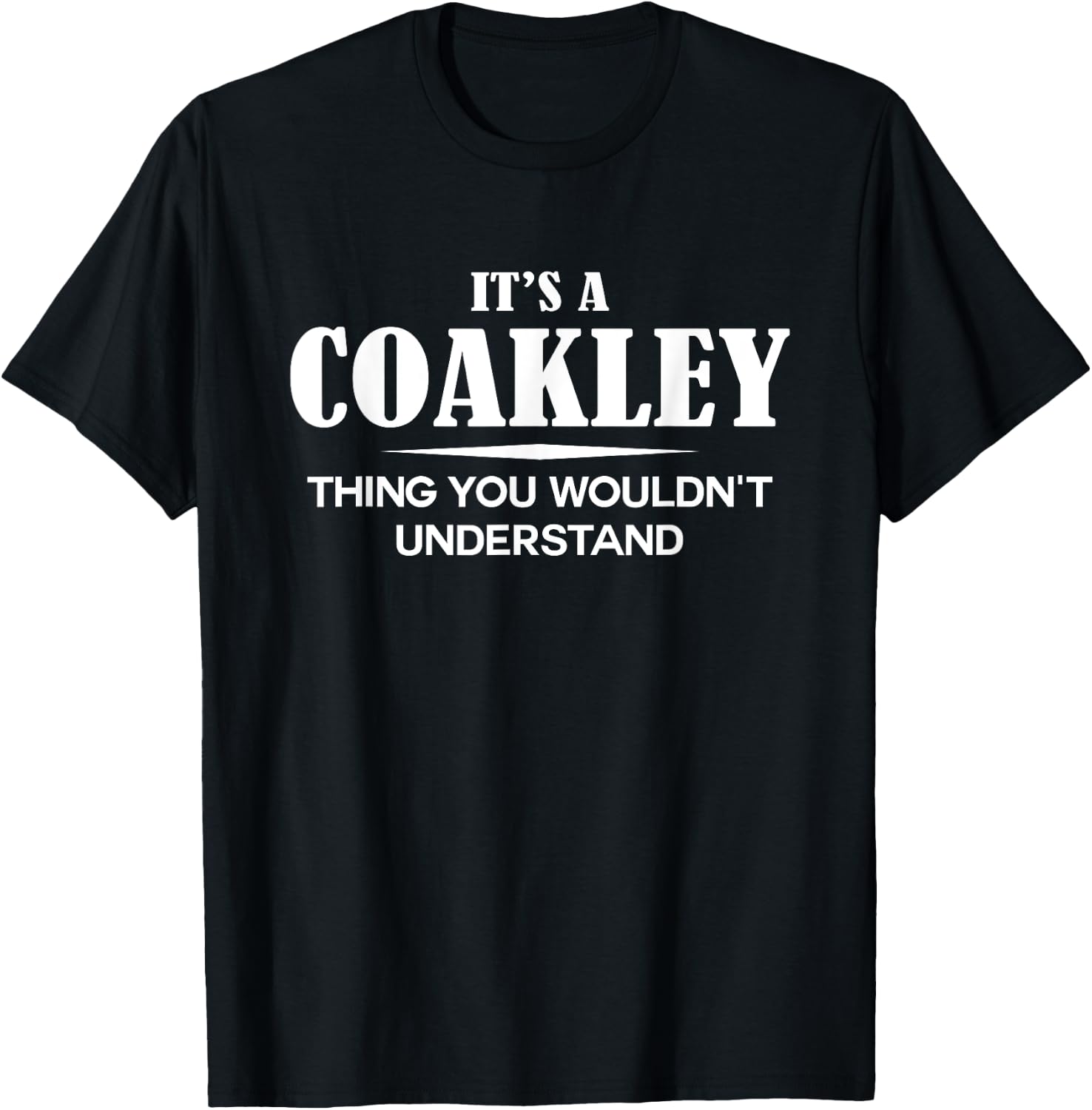 It's A COAKLEY Thing You Wouldn't Understand Personalized T-Shirt - T-Shirt | Black