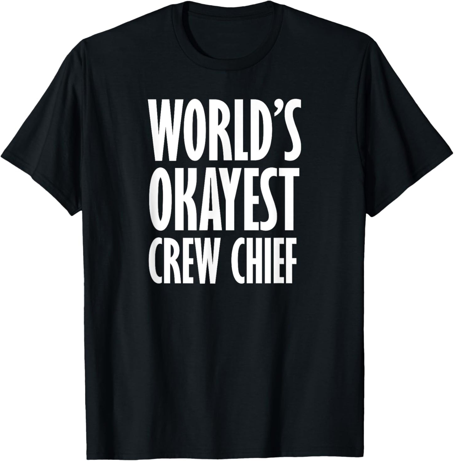 Crew Chief: World's Okayest Funny T-Shirt - T-Shirt | Black