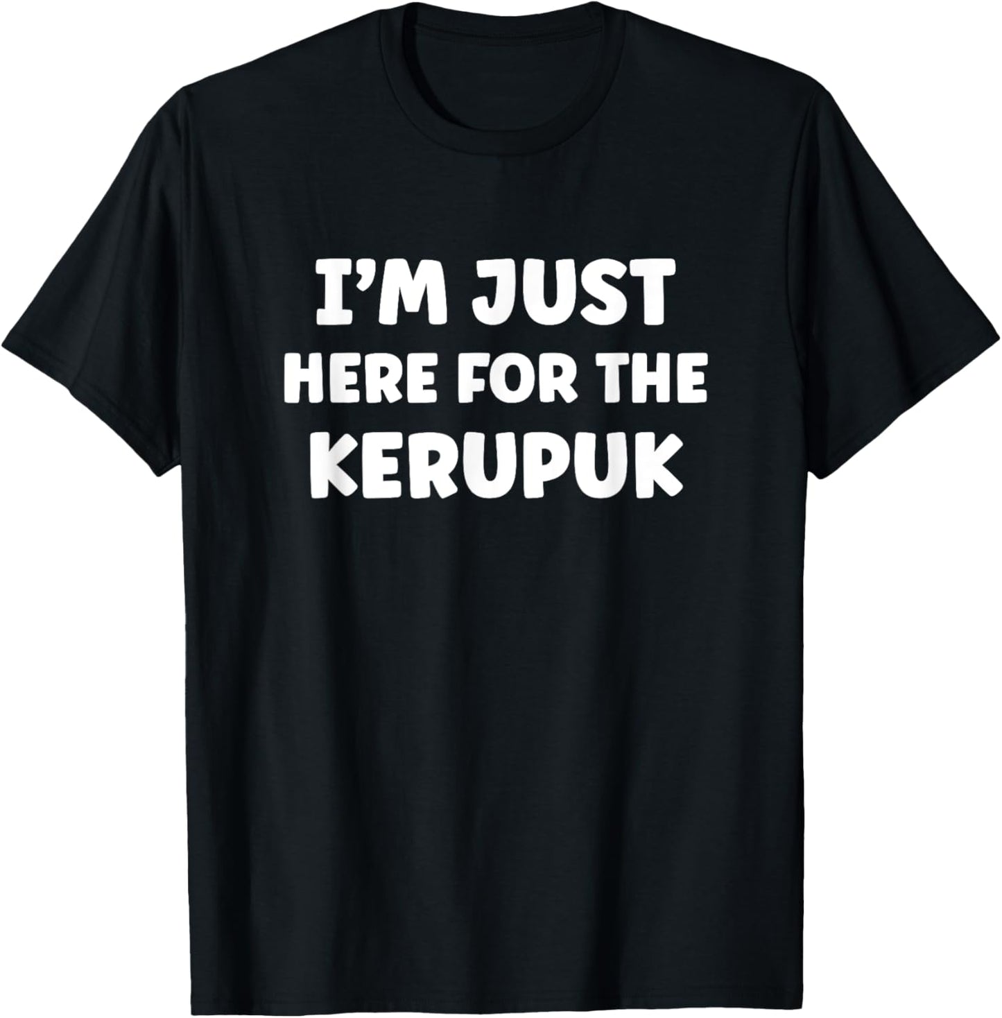 Im Just Here for the Kerupuk Indonesian Food Fans T-Shirt - T-Shirt | Black