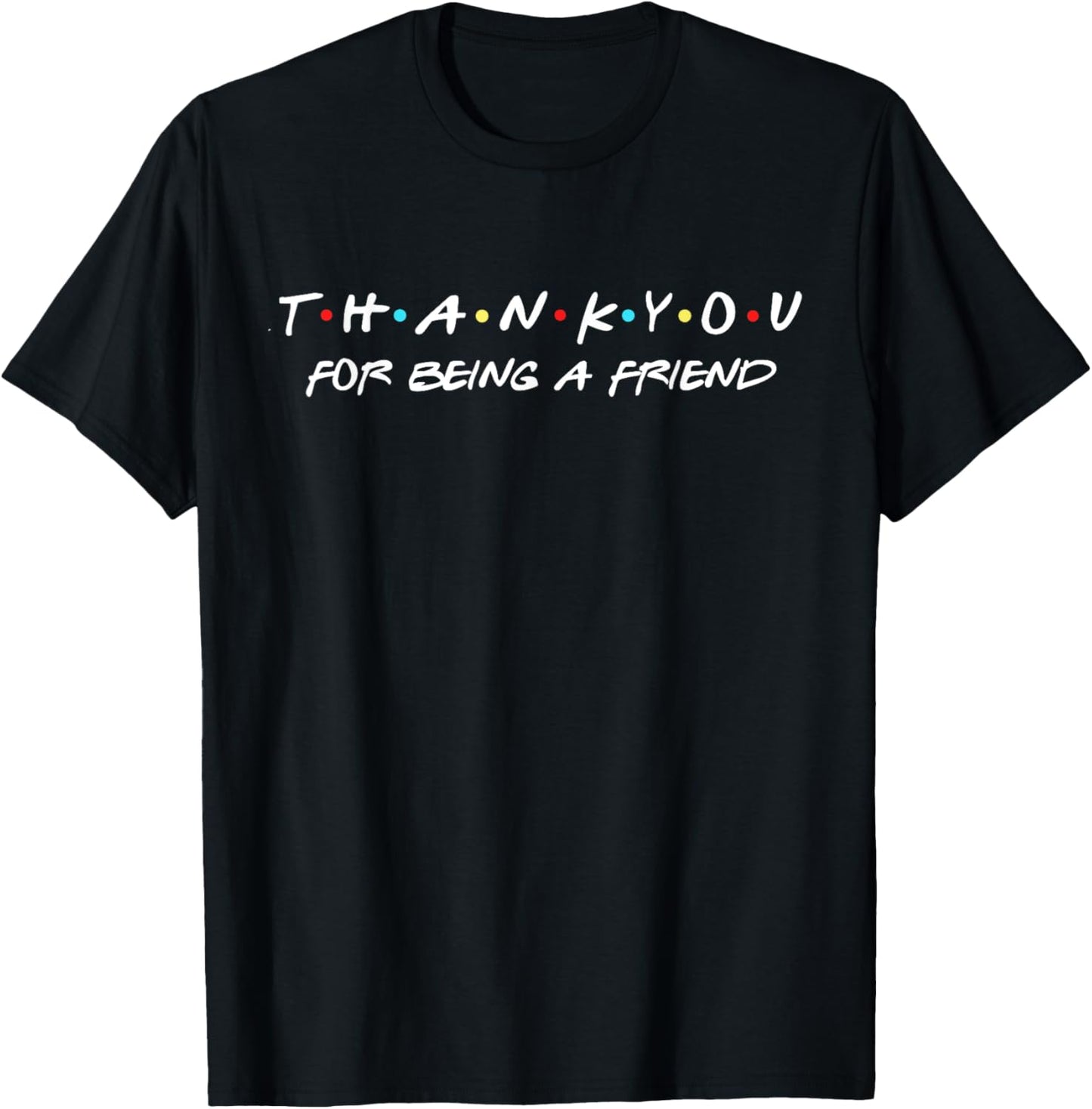 Thank You For Being A Friend Quote T-Shirt - T-Shirt | Black