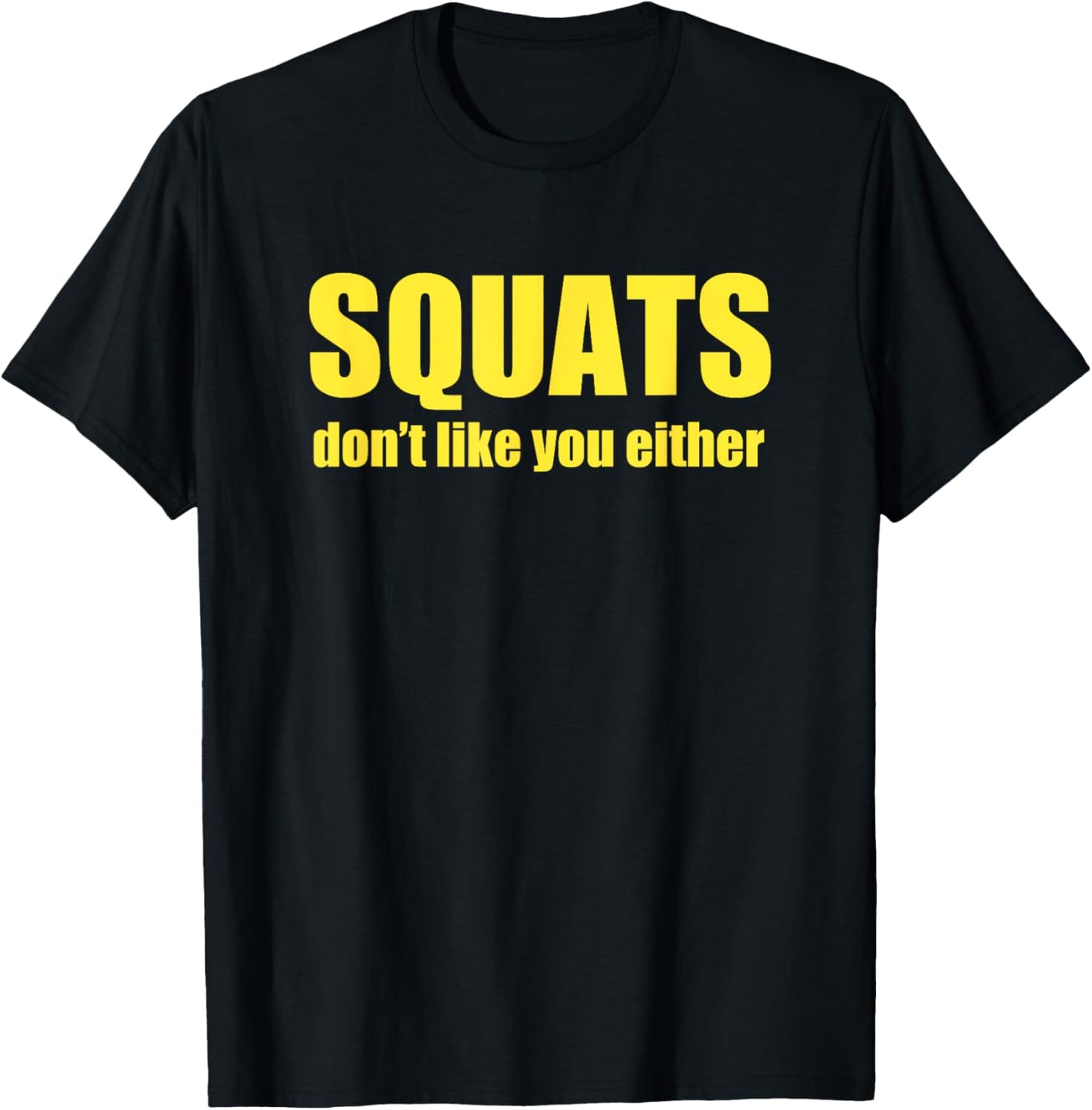 Squats Don't Like You Either Funny Workout Weightlifting T-Shirt - T-Shirt | Black