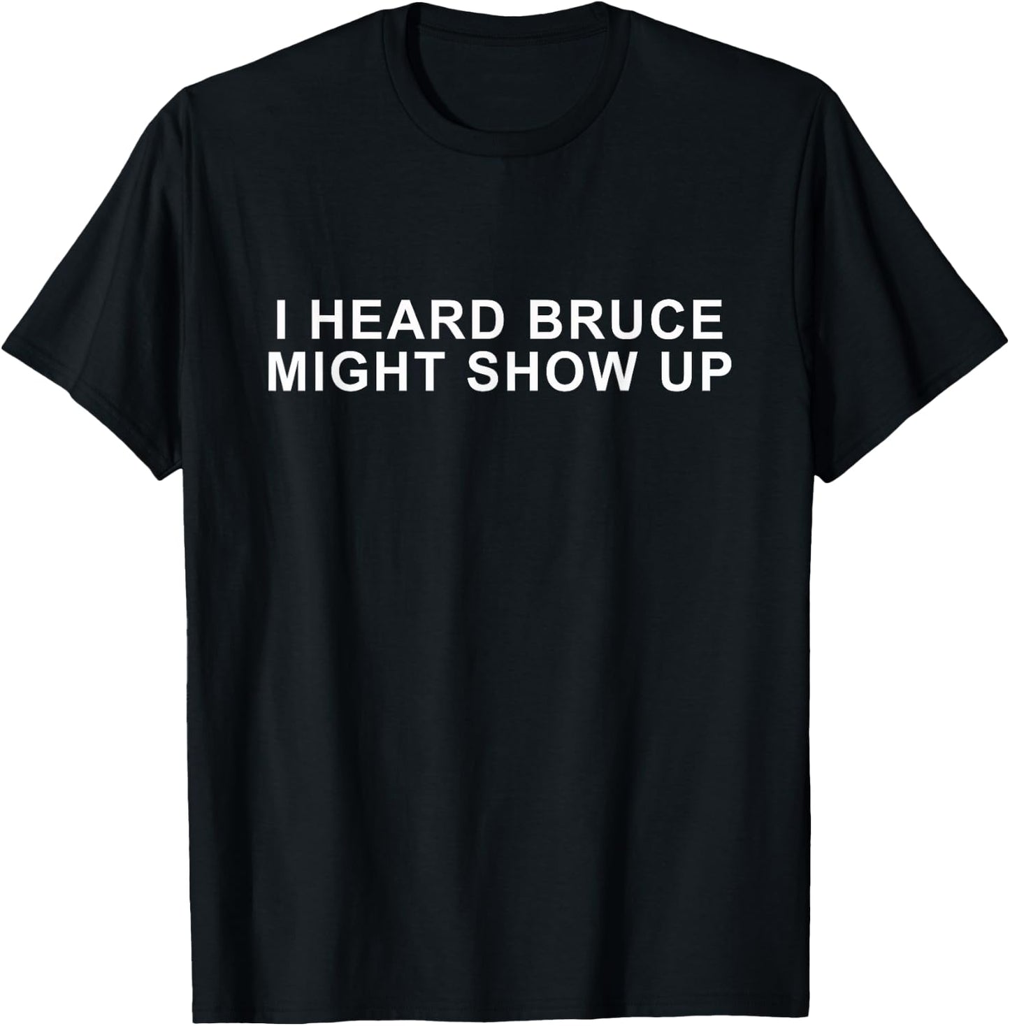 funny ''I heard Bruce might show up'' T-Shirt - T-Shirt | Black