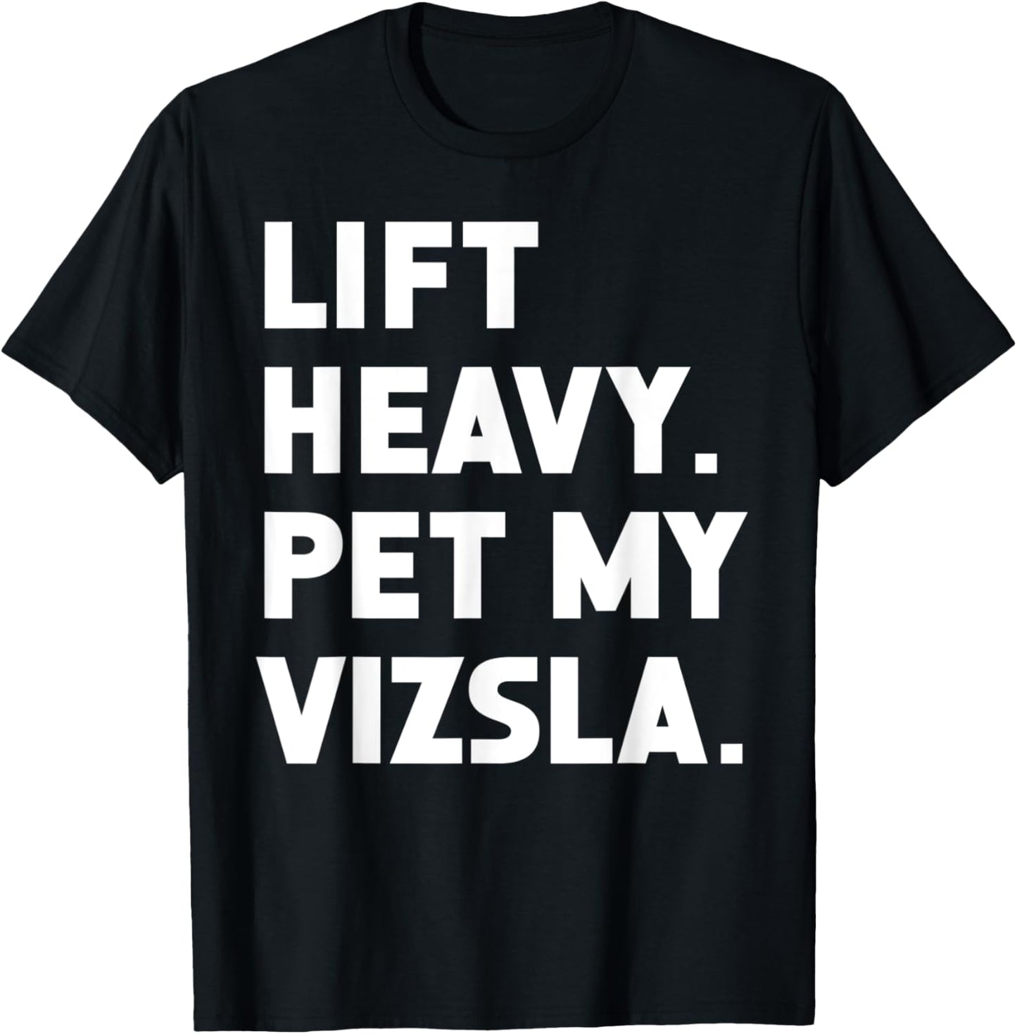 Fitness Workout - Lift Heavy Pet Dog Vizsla Men Women T-Shirt - T-Shirt | Black
