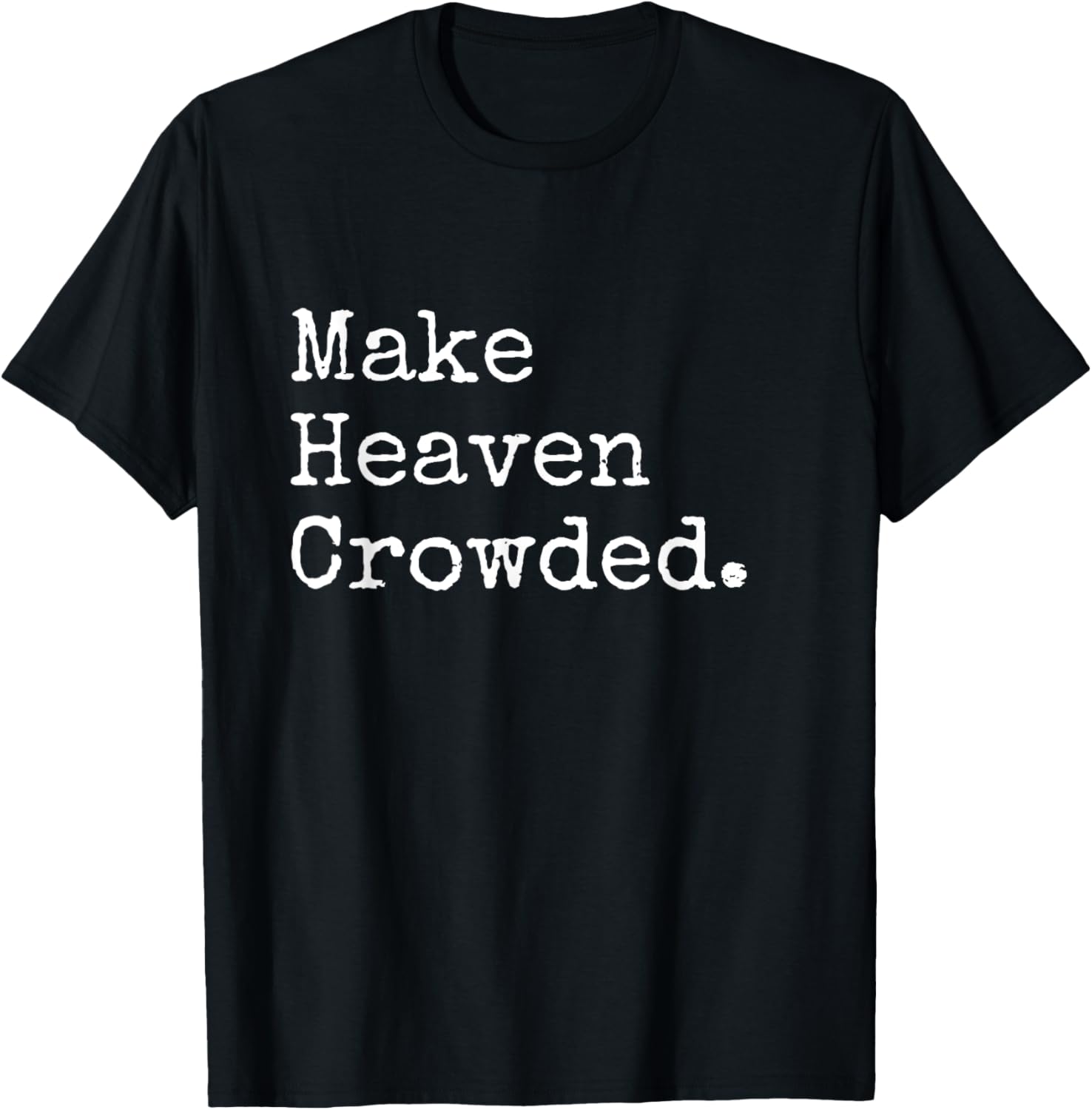 Christian Streetwear, Make Heaven Crowded T-Shirt - T-Shirt | Black