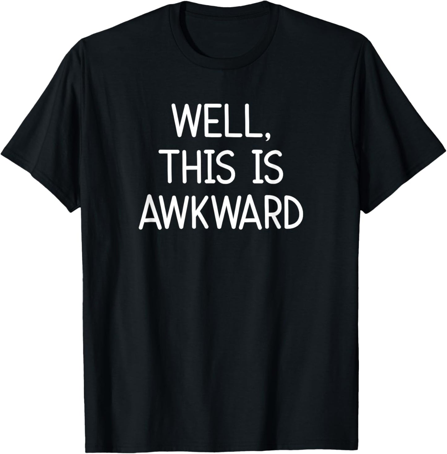 Well, This Is Awkward, Funny, Jokes, Sarcastic T-Shirt - T-Shirt | Black