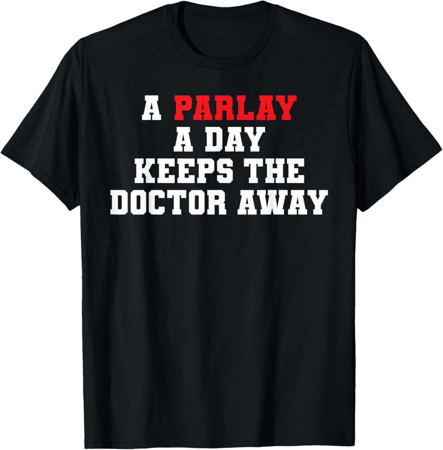 Sports Gambling A Parlay A Day Keeps The Doctor Away Gambler T-Shirt - T-Shirt | Black