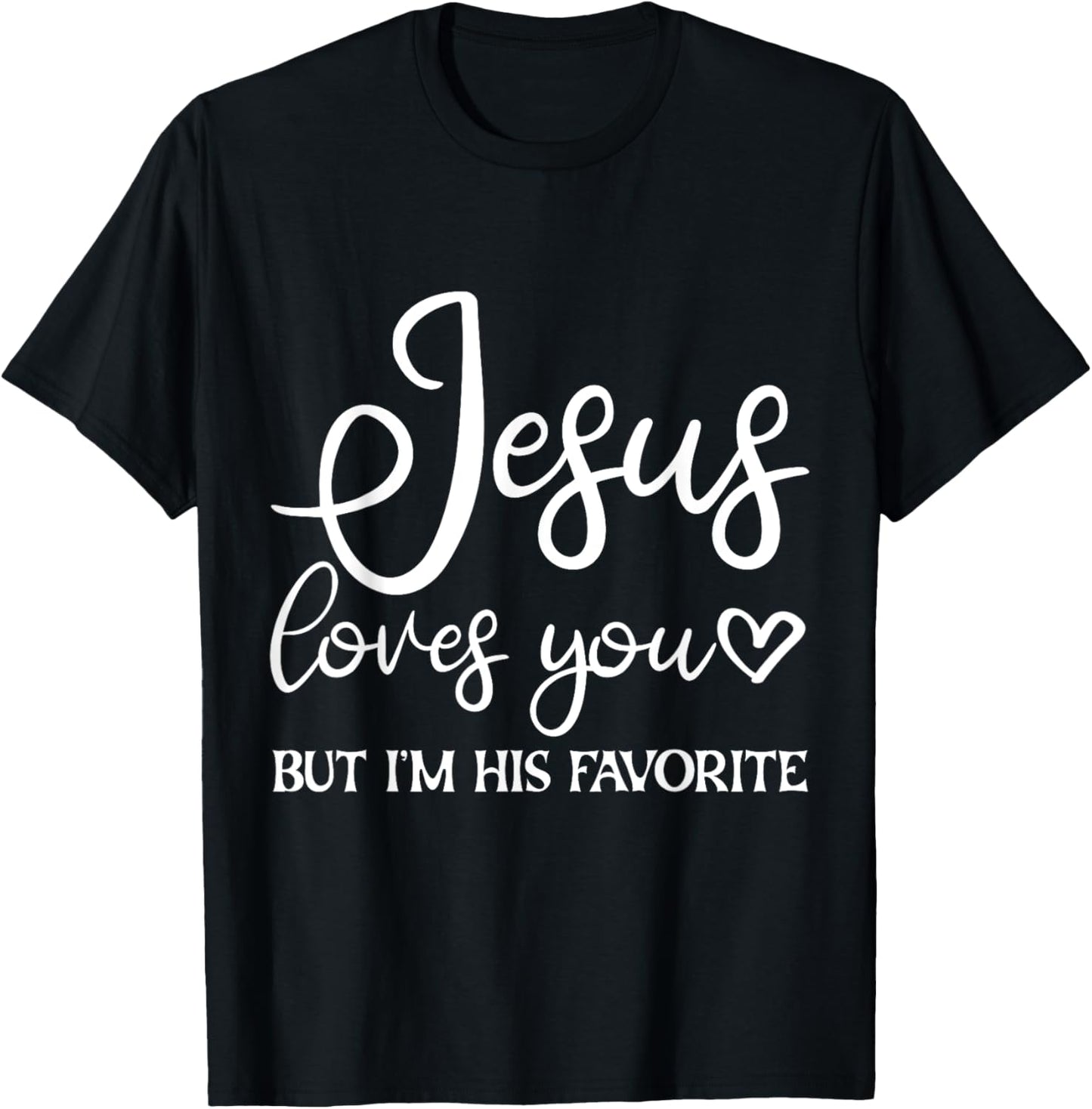 Jesus Loves You But I'm His Favorite T-Shirt - T-Shirt | Black