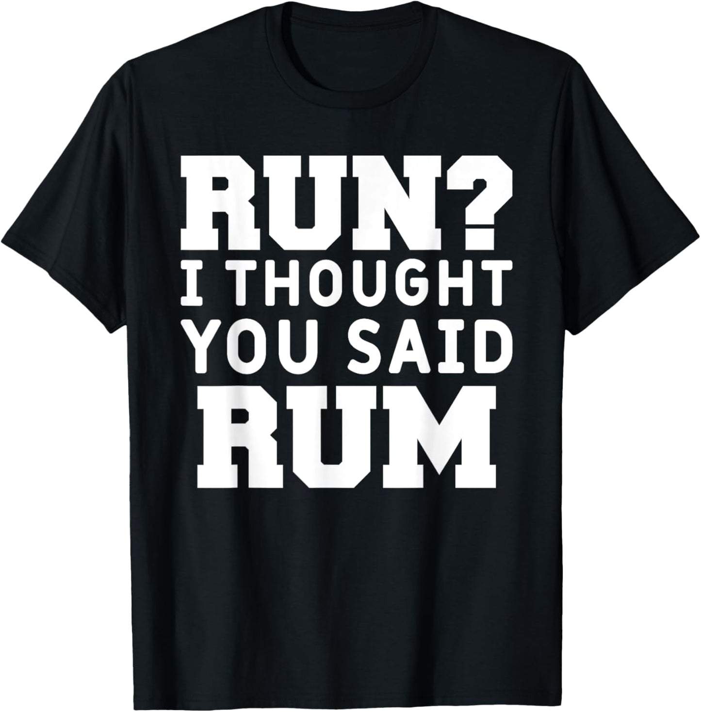 Run I Thought You Said Rum Funny Alcohol Runner Rum Lover T-Shirt - T-Shirt | Black