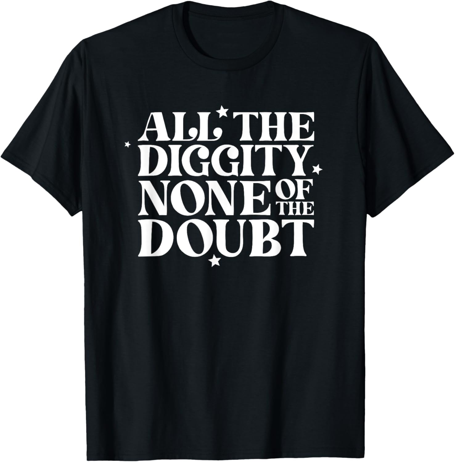 All The Diggity None Of The Doubt T-Shirt - T-Shirt | Black