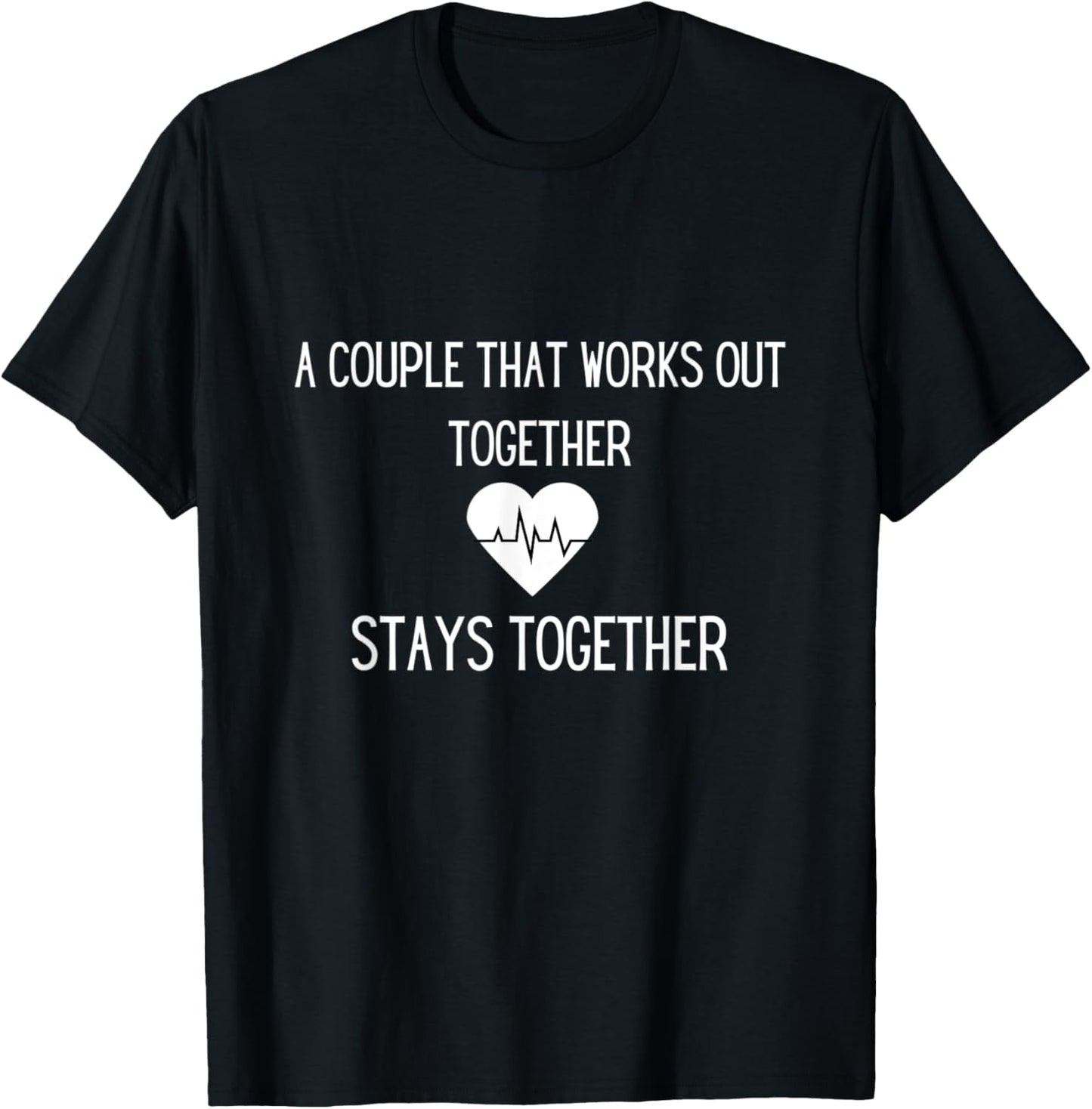 A Couple That Works Out Together Stays Together T-Shirt - T-Shirt | Black