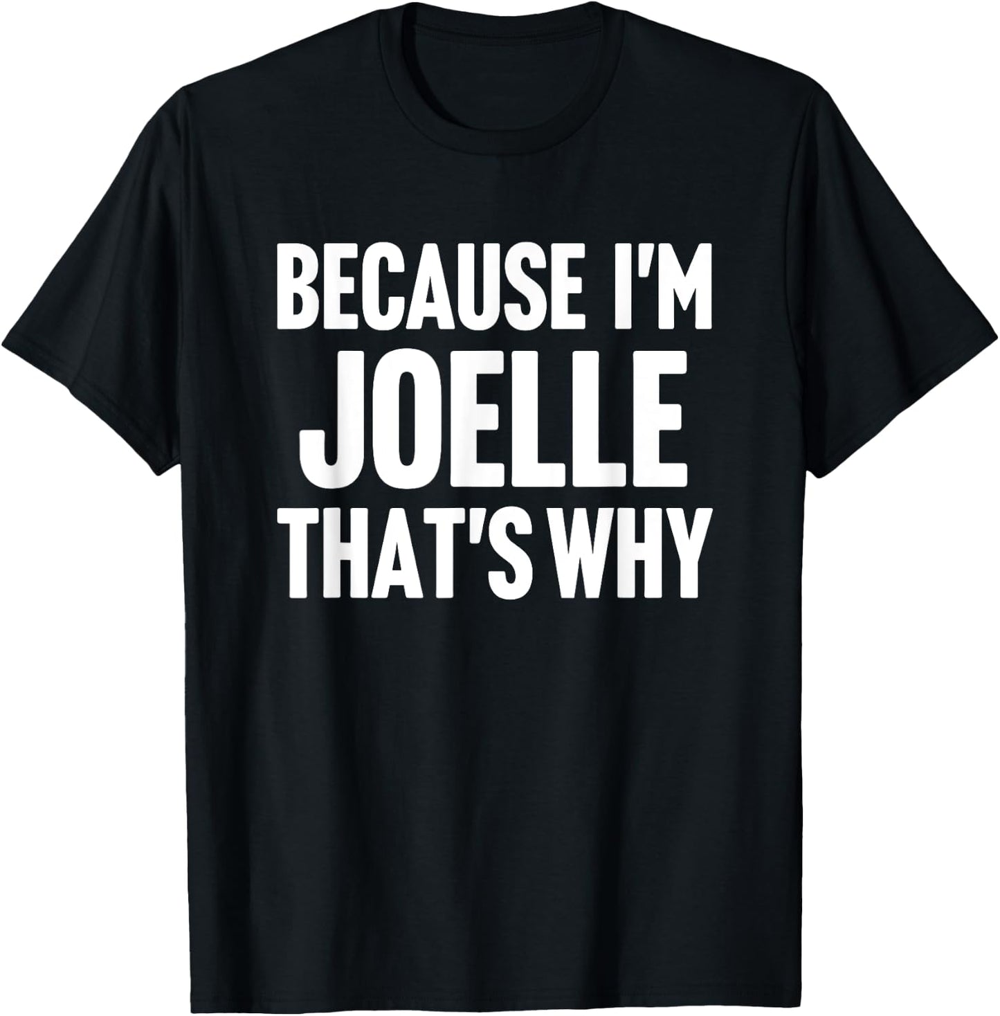Because I'm Joelle That's Why Am Personalized Name T-Shirt - T-Shirt | Black