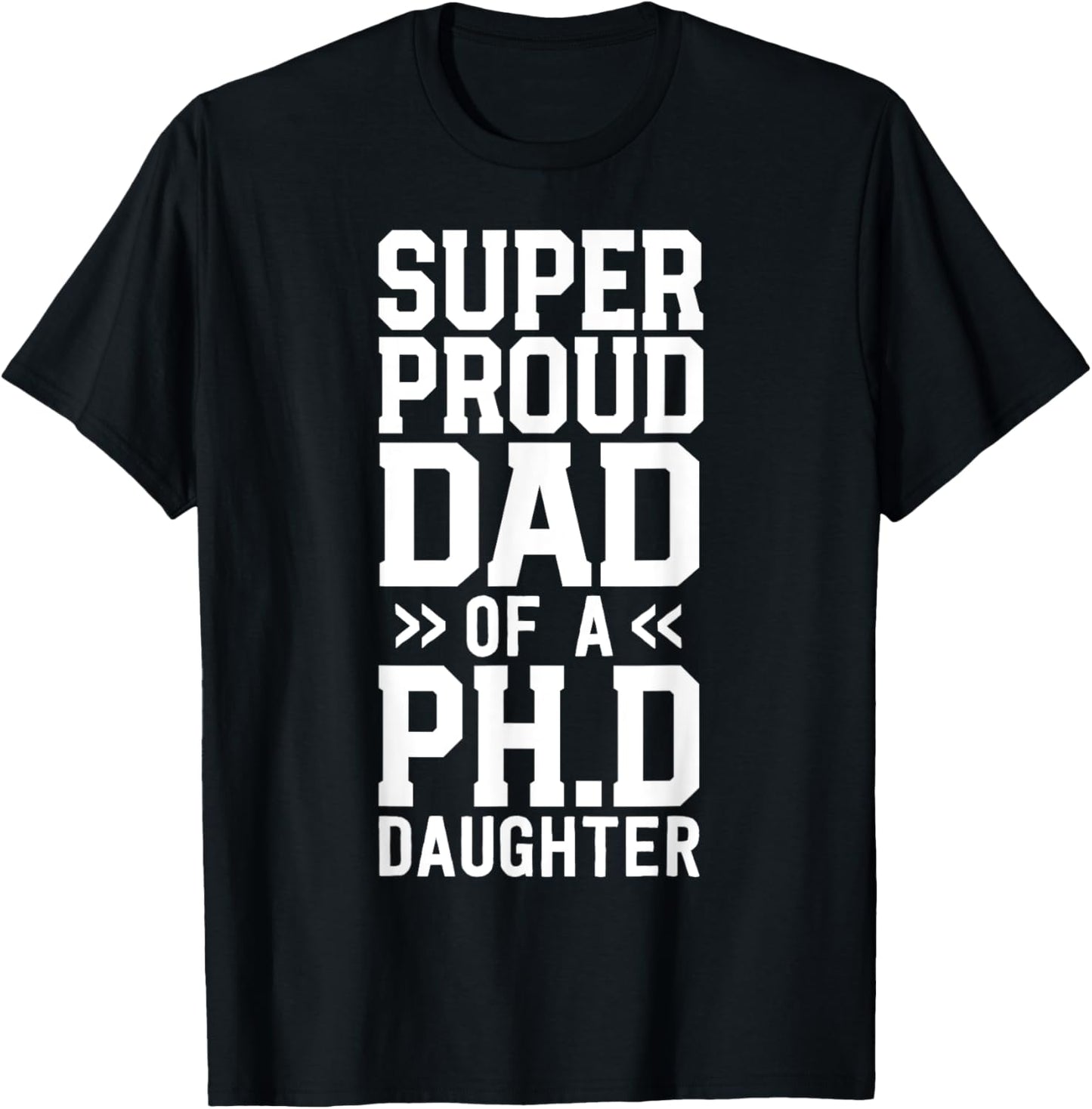 Super Proud Dad Of A Ph.D. Daughter PhD Graduation Father T-Shirt - T-Shirt | Black