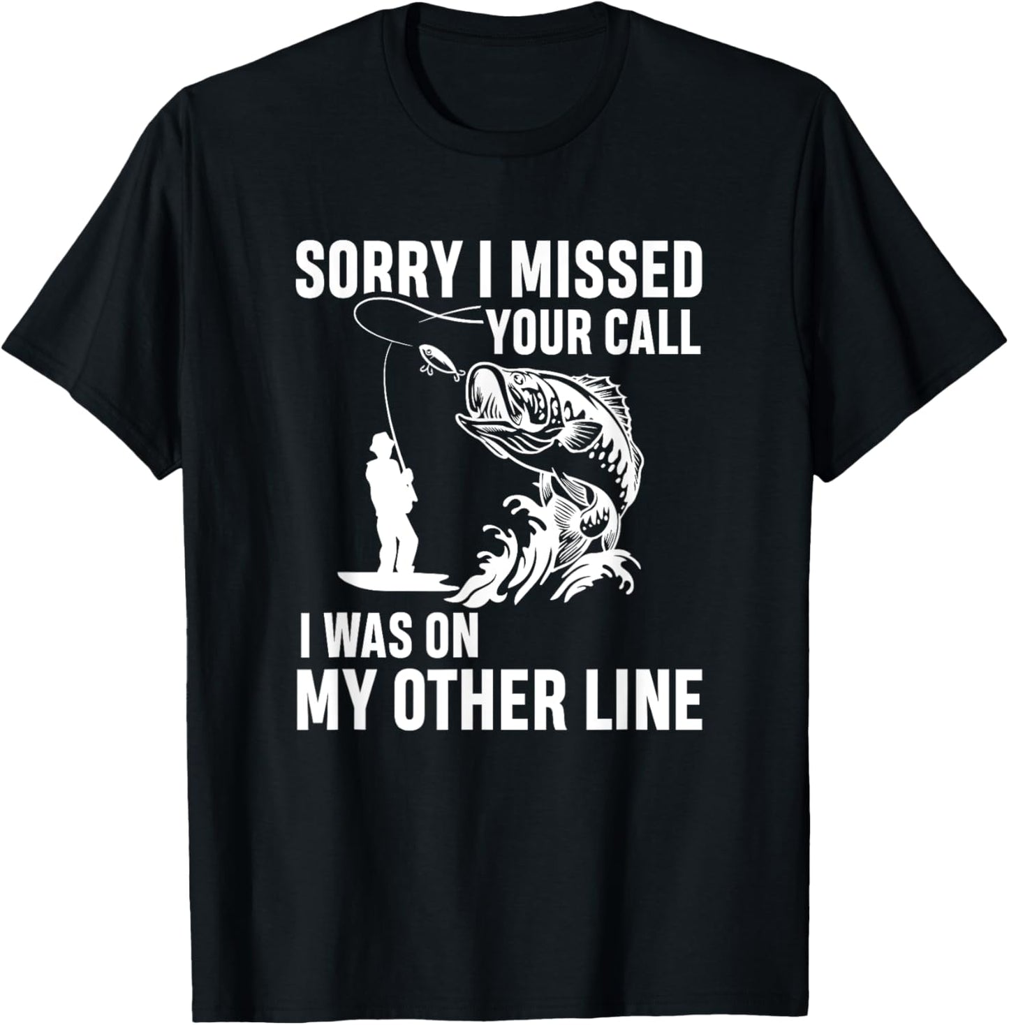 Sorry i missed your call I was on my other line - fishermen T-Shirt - T-Shirt | Black