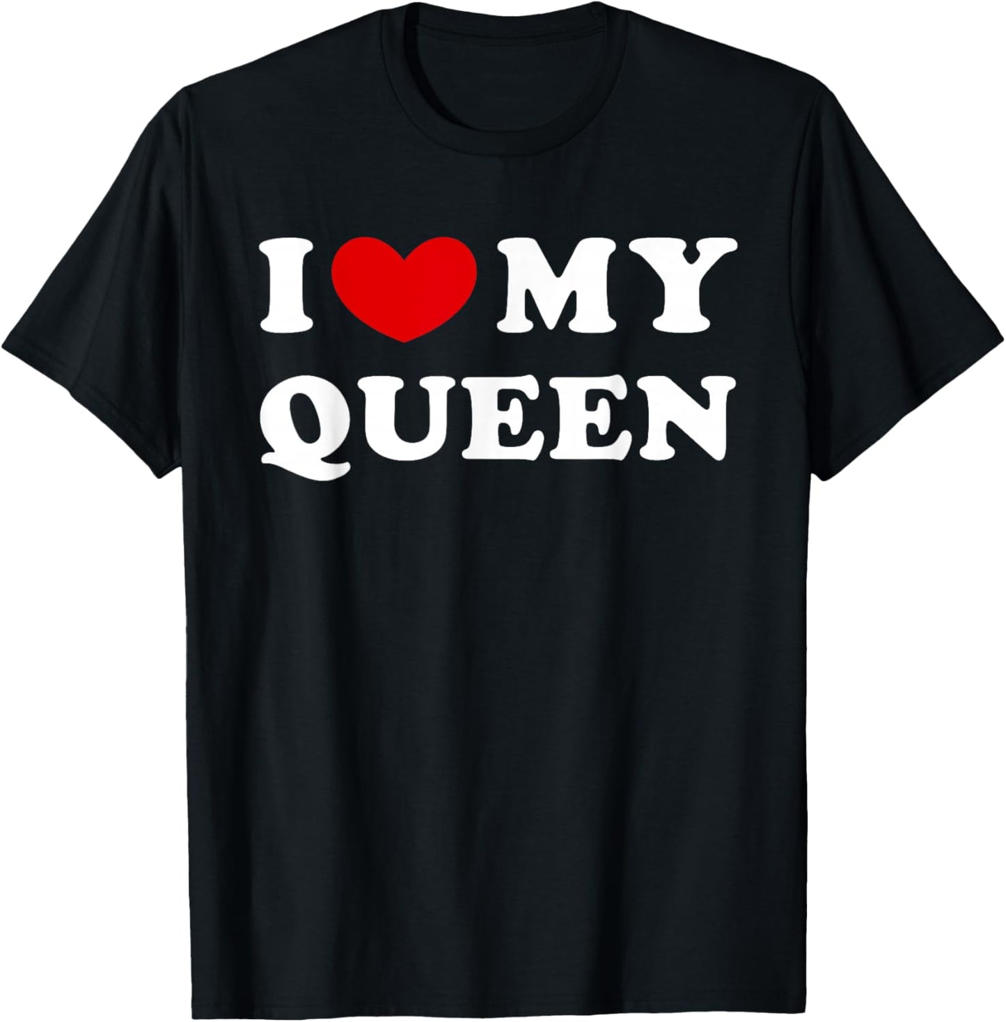 I Love My Queen, I Love My Queen T-Shirt - T-Shirt | Black
