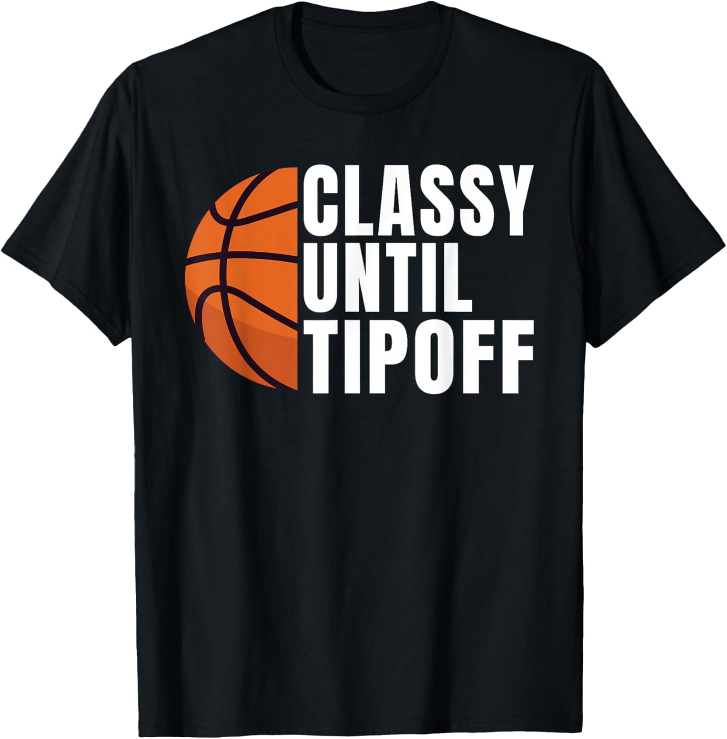Classy until Tipoff funny Basketball T-Shirt - T-Shirt | Black