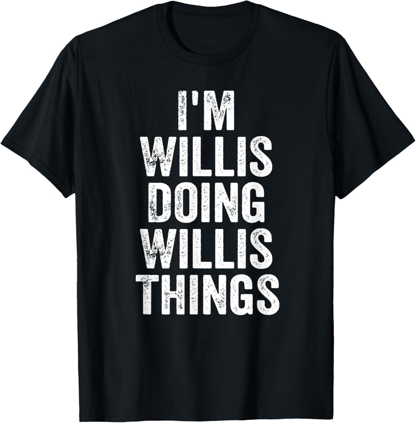 I'm Willis Doing Willis Things Shirt Personalized First Name T-Shirt - T-Shirt | Black