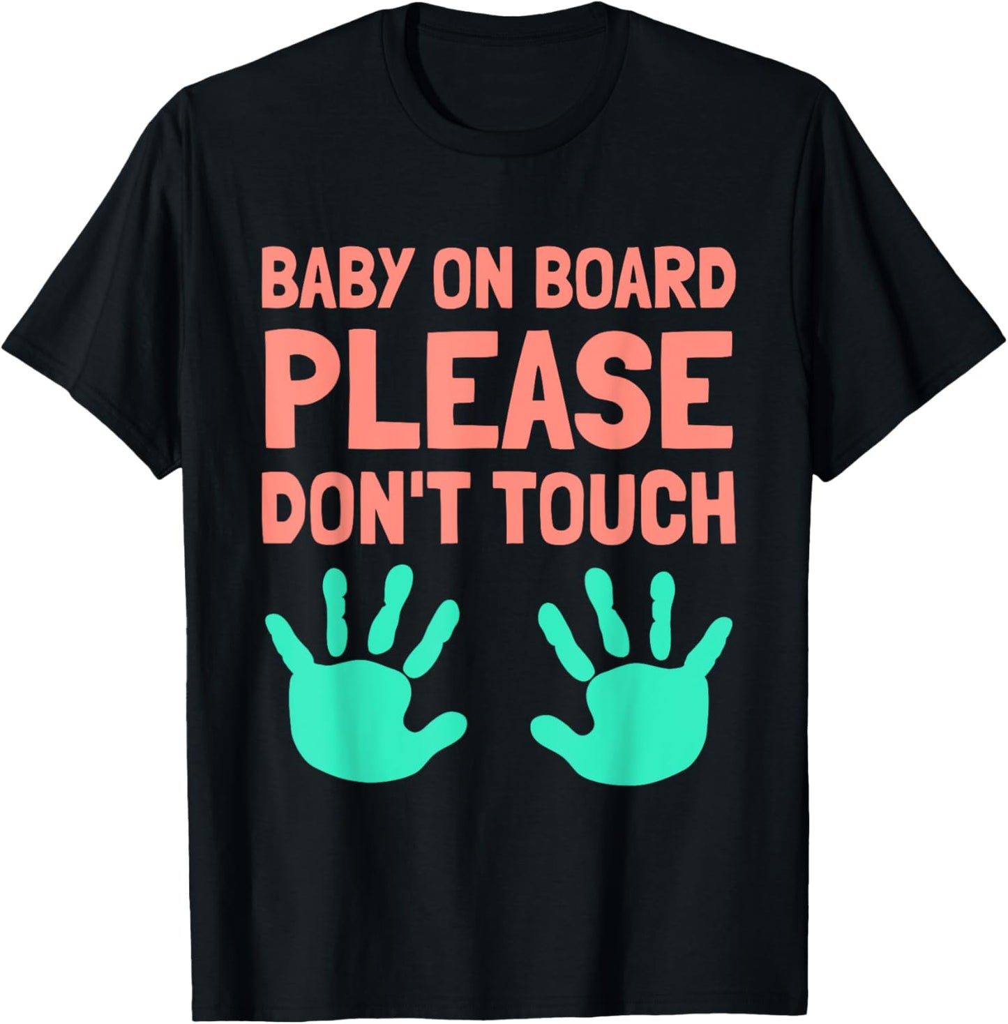 Funny Baby On Board Please Don't Touch Design for Maternity T-Shirt - T-Shirt | Black