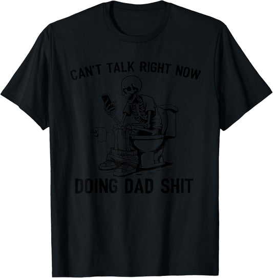 Can't Talk Right Now Doing Dad Shit Funny Fathers Day T-Shirt - T-Shirt | Black