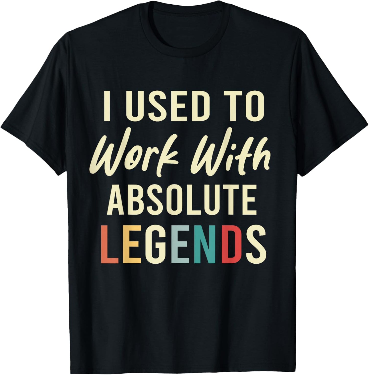 I Used To Work With Absolute Legends Coworkers Retirement T-Shirt - T-Shirt | Black