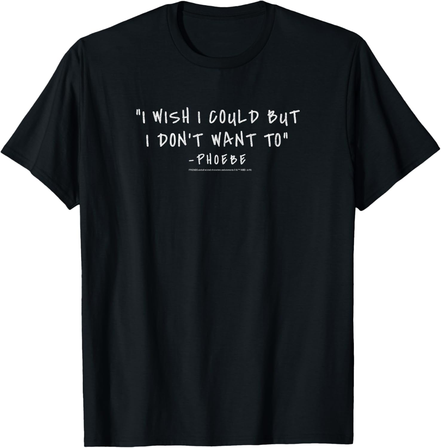 Friends Phoebe I Wish I Could But I Don't Want To Quote T-Shirt - T-Shirt | Black