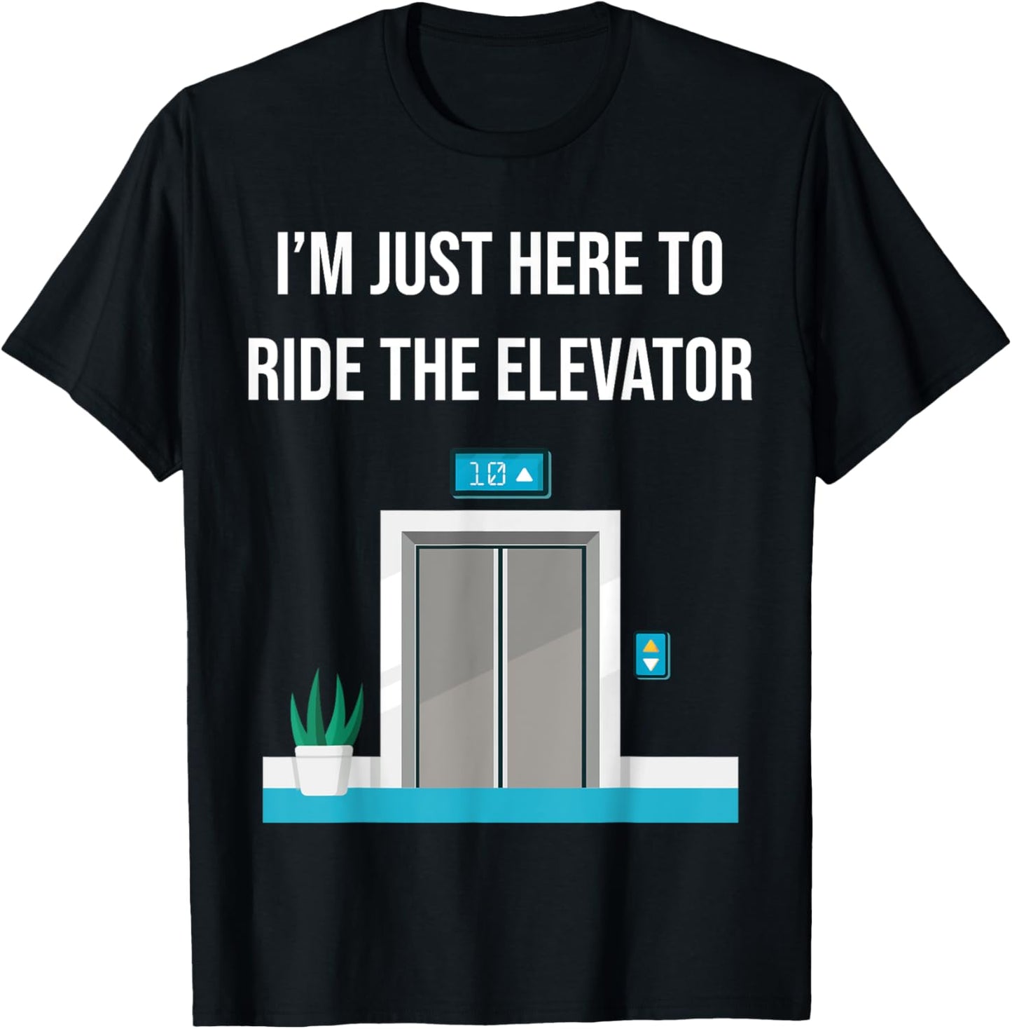 I'm Just Here To Ride The Elevator Funny Only Cool Men Women T-Shirt - T-Shirt | Black
