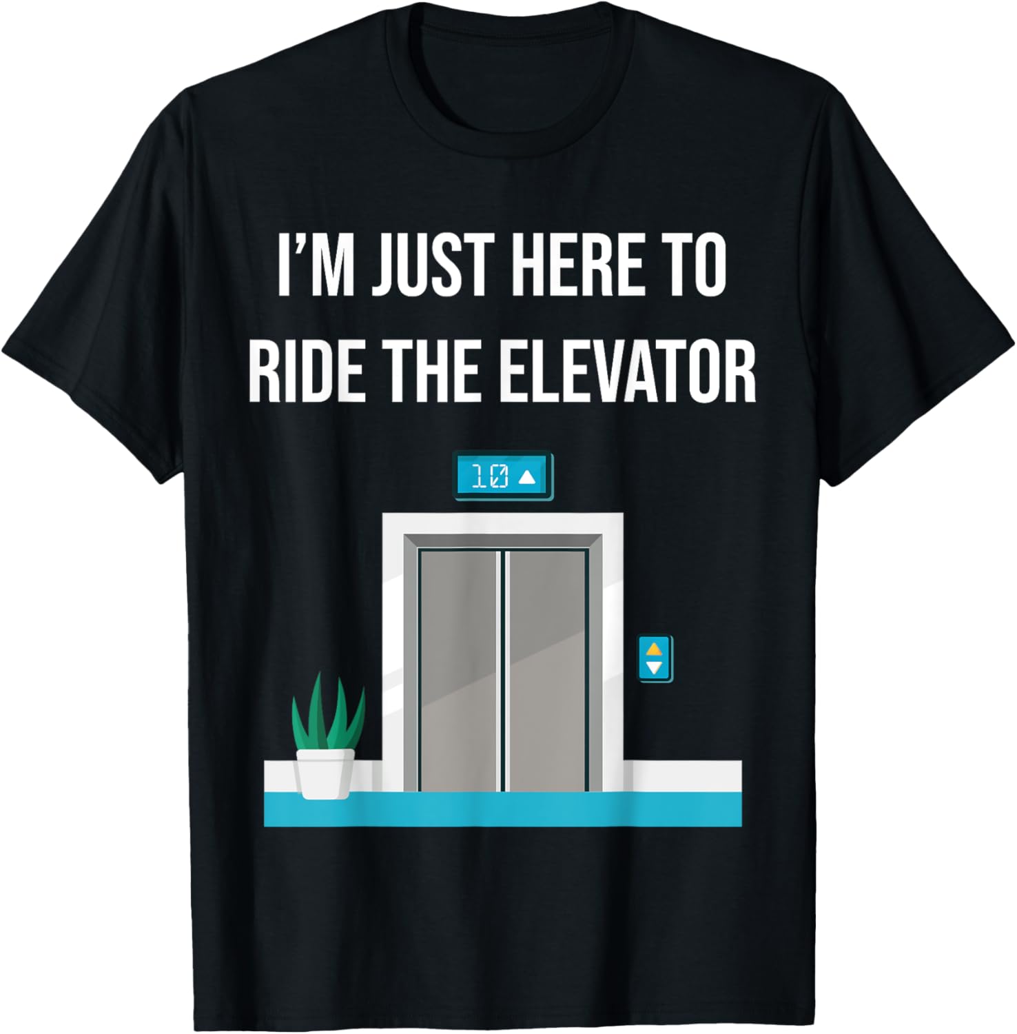 I'm Just Here To Ride The Elevator Funny Only Cool Men Women T-Shirt - T-Shirt | Black