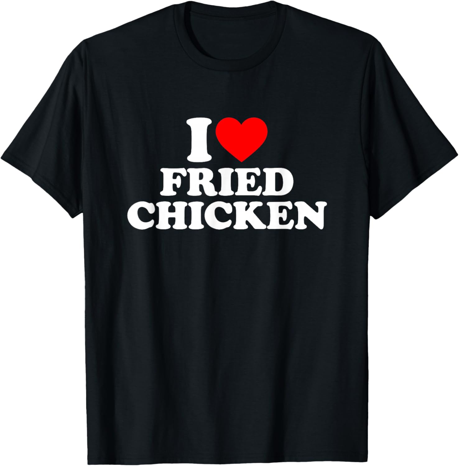 I Love Fried Chicken, I Heart Fried Chicken T-Shirt - T-Shirt | Black