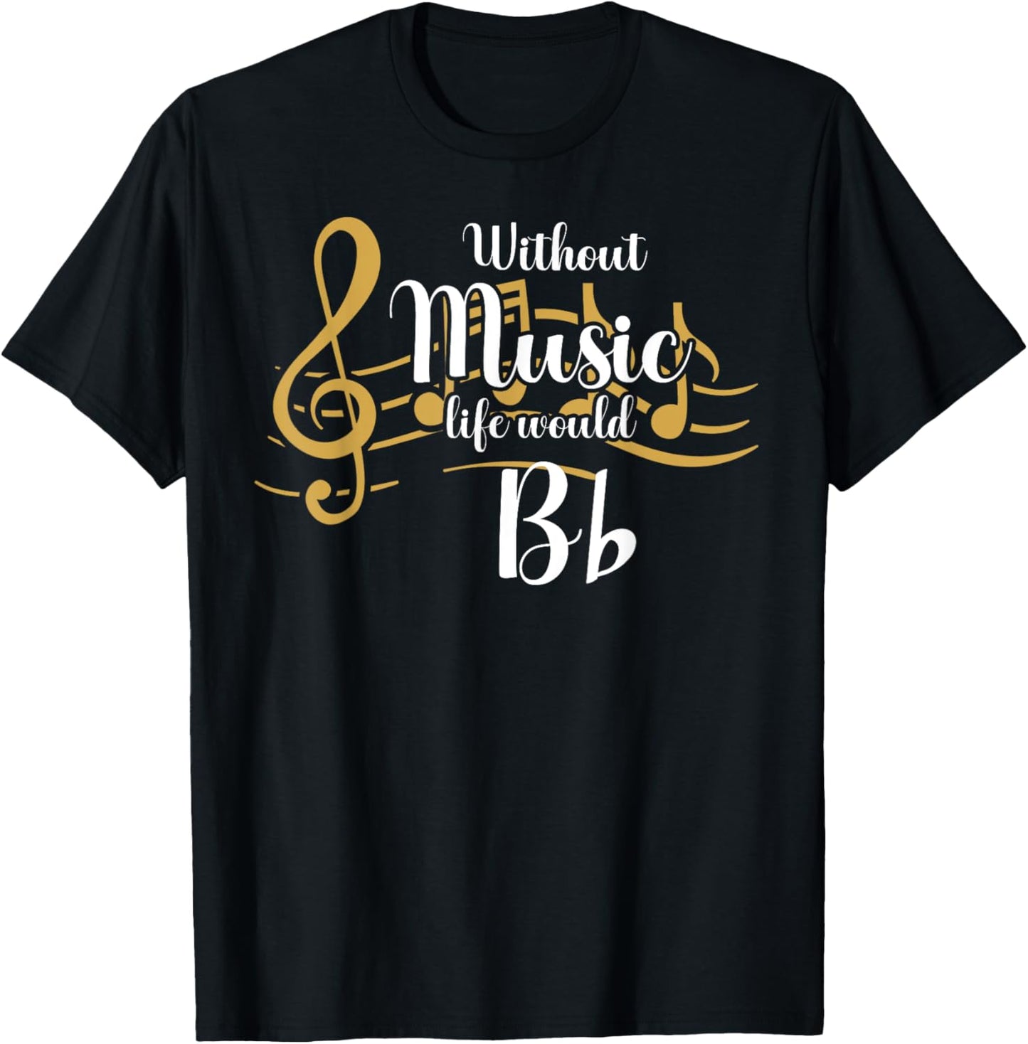 Without Music Life Would B Flat Funny Music Lover Song Note T-Shirt - T-Shirt | Black