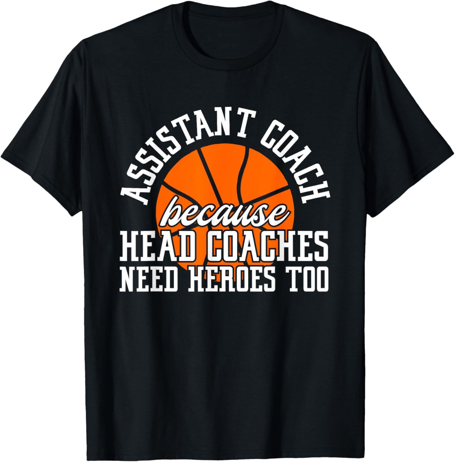 Assistant Coach Because Head Coaches Need Heroes Too T-Shirt - T-Shirt | Black