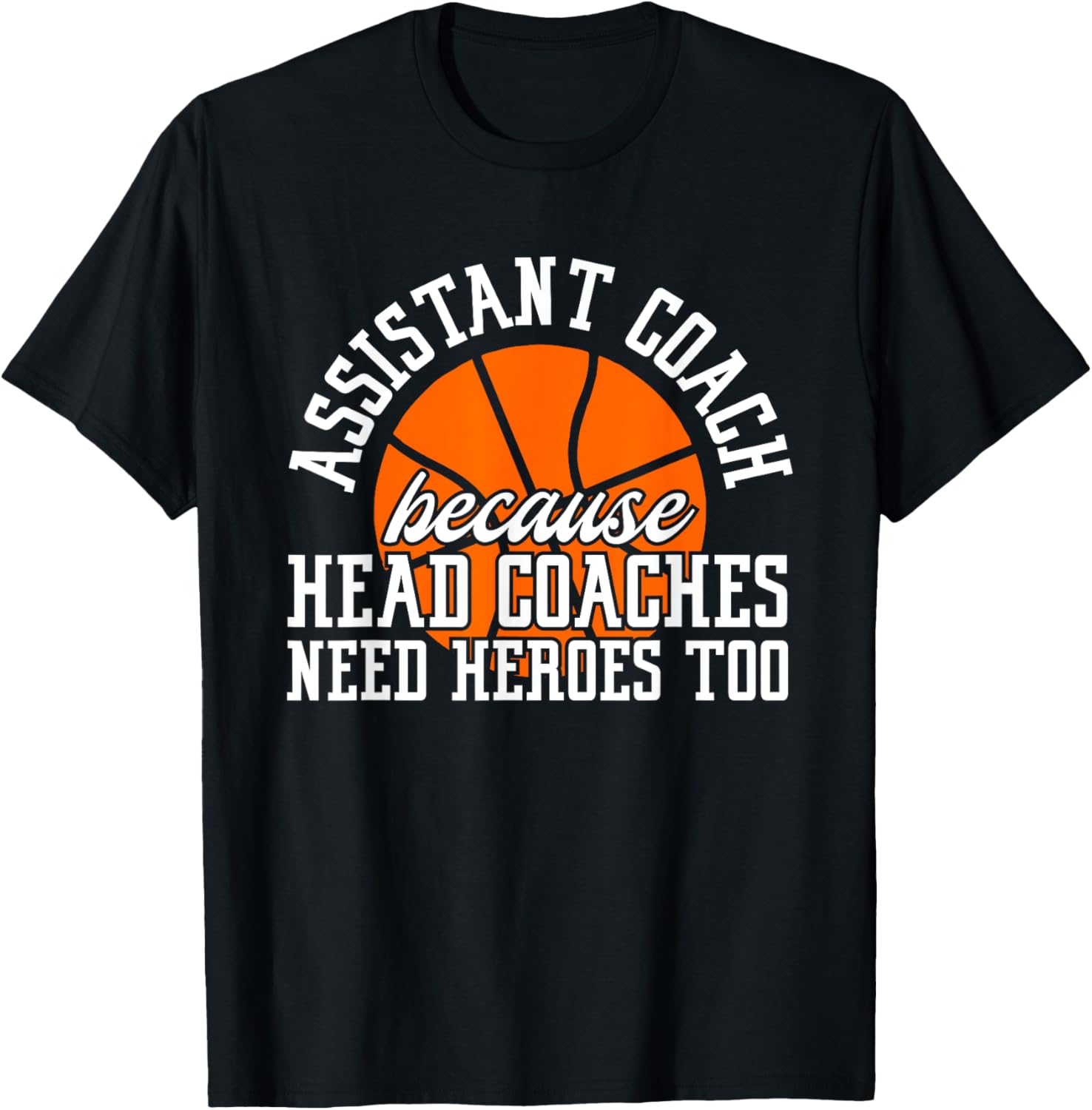 Assistant Coach Because Head Coaches Need Heroes Too T-Shirt - T-Shirt | Black