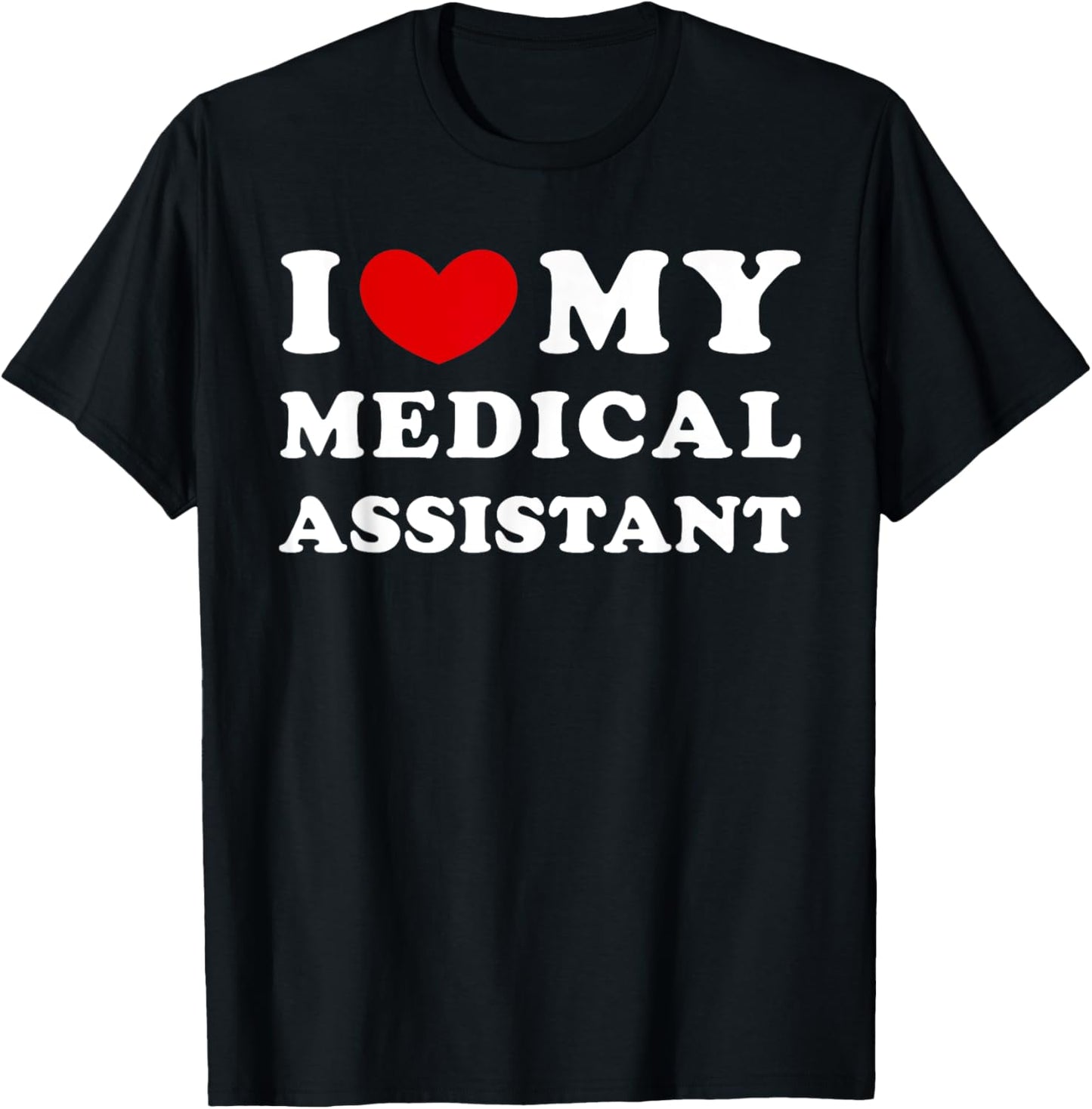 I Love My Medical Assistant, I Heart My Medical Assistant T-Shirt - T-Shirt | Black