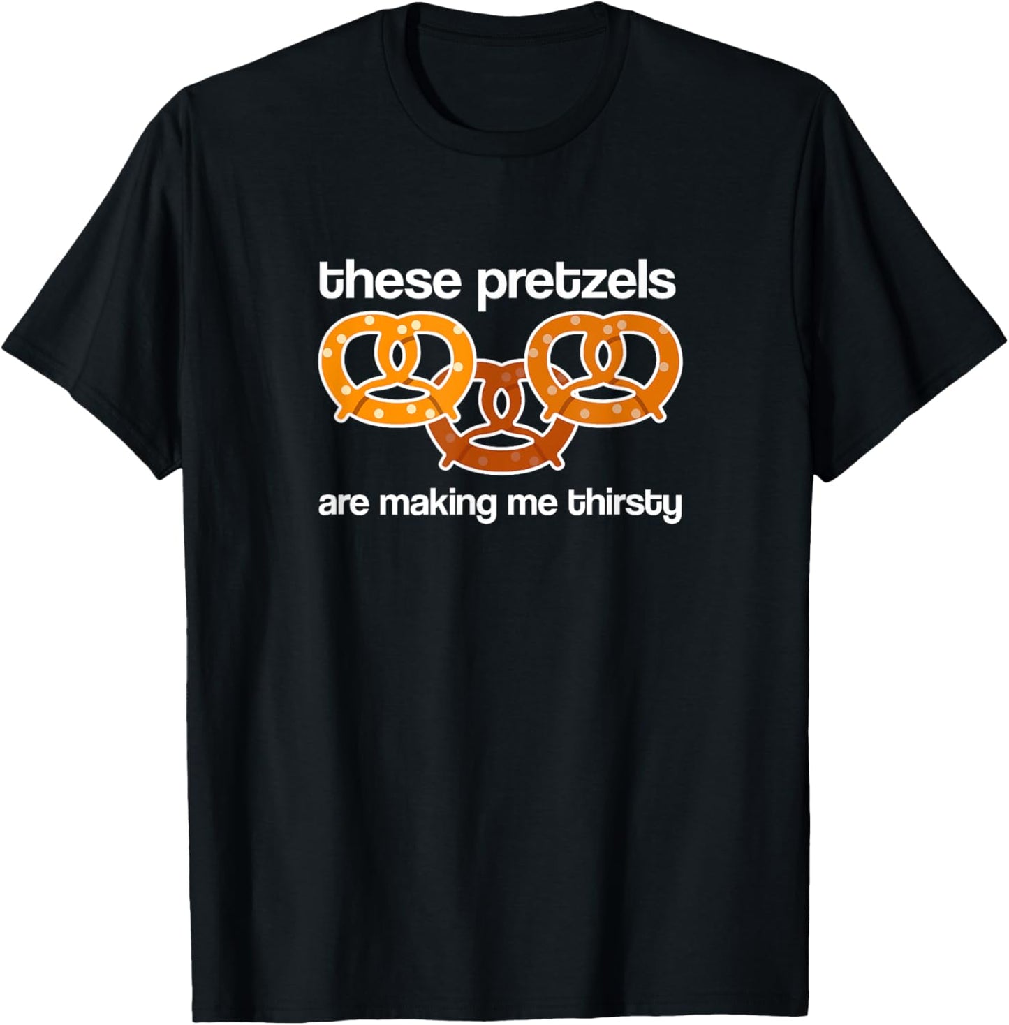 Vandelay Latex Division These Pretzels are Making me Thirsty T-Shirt - T-Shirt | Black
