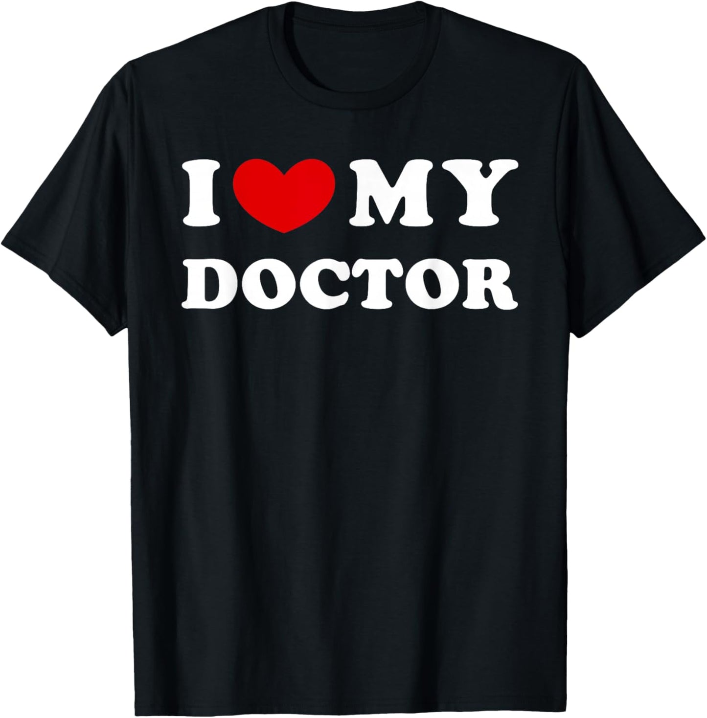 I Love My Doctor, I Heart My Doctor T-Shirt - T-Shirt | Black