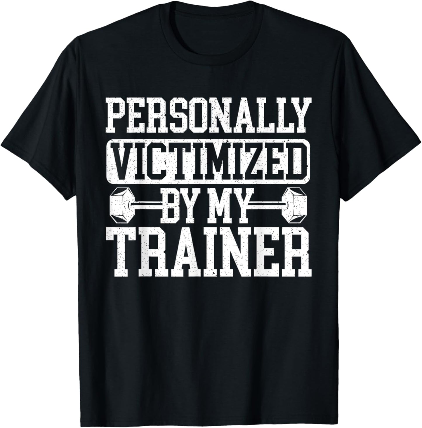 Personally Victimized By My Trainer Bodybuilder Fitness T-Shirt - T-Shirt | Black