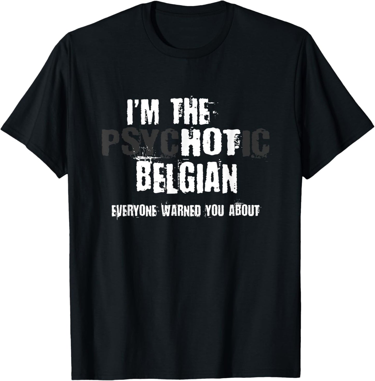 I'm The Hot Psychotic Belgian Warning You Funny Belgium T-Shirt - T-Shirt | Black