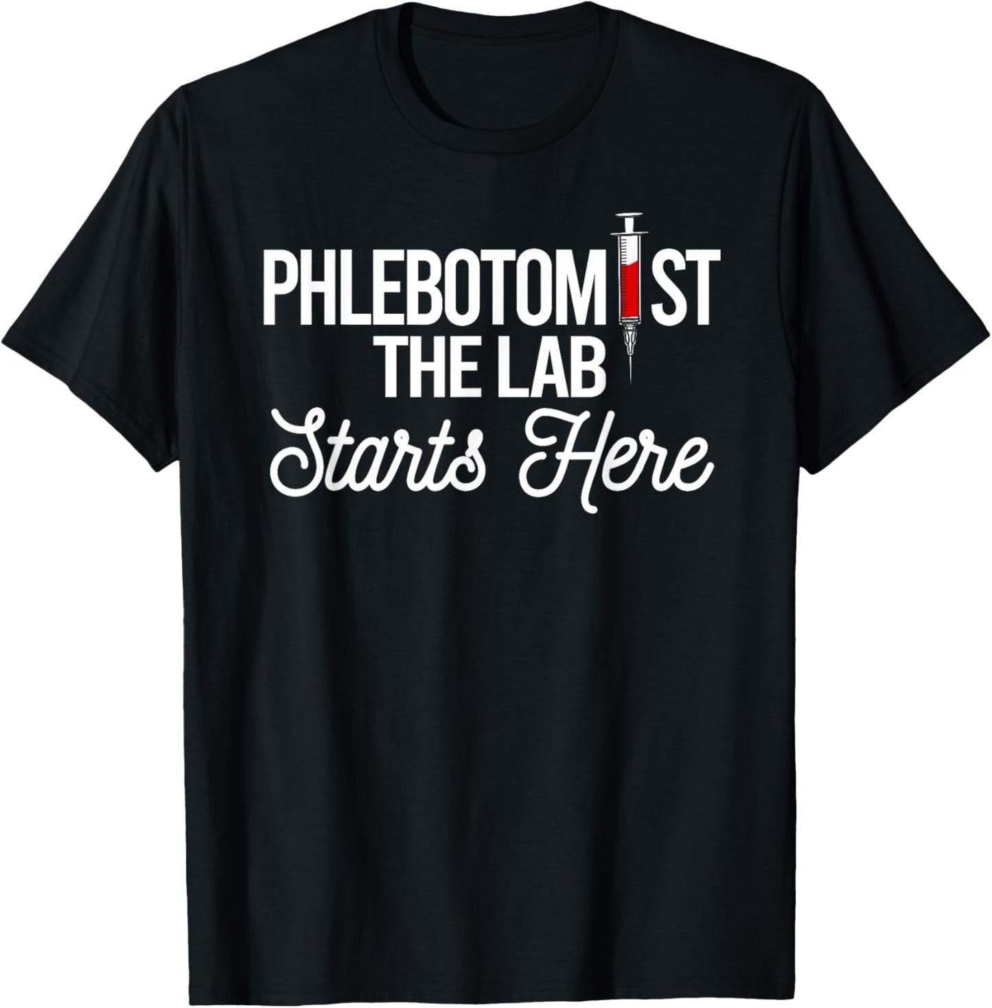 Phlebotomist The Lab Starts Here Phlebotomy Syringe Needle T-Shirt - T-Shirt | Black