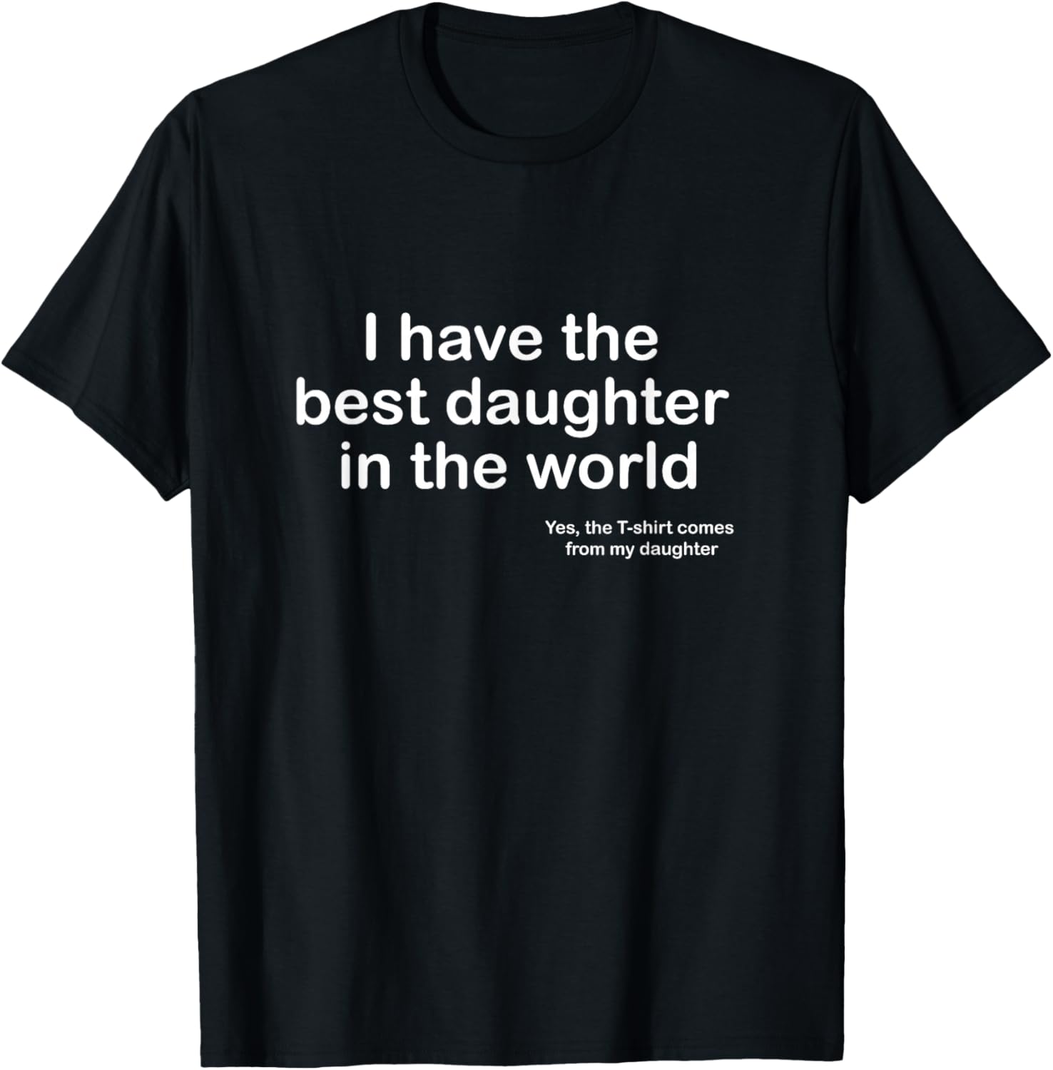 I Have The Best Daughter in The World Dad T-Shirt - T-Shirt | Black