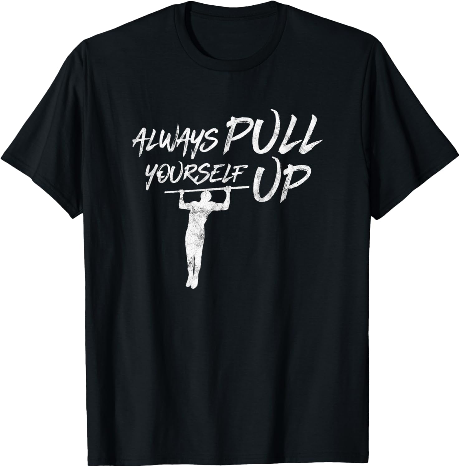 Always Pull Yourself Up I Calisthenics Shirt Pull-Up T-Shirt - T-Shirt | Black