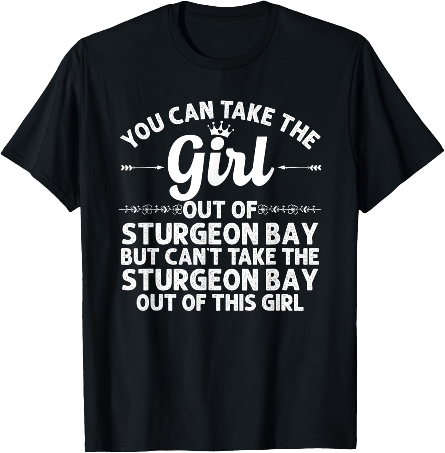 Girl Out Of STURGEON BAY WI WISCONSIN Gift Funny Home Roots T-Shirt - T-Shirt | Black