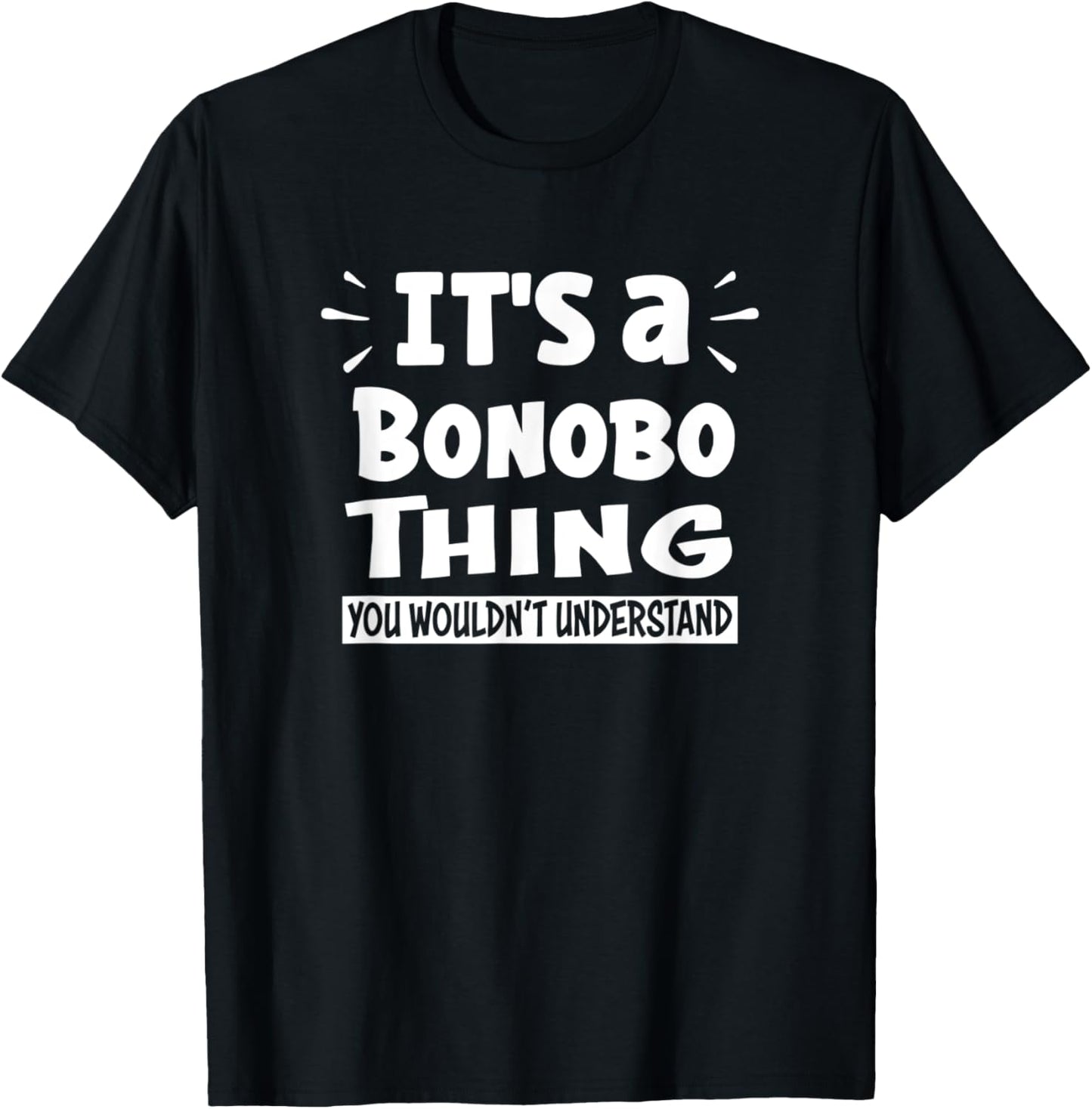 It's A Bonobo Thing You Wouldn't Understand Aninal Lovers T-Shirt - T-Shirt | Black