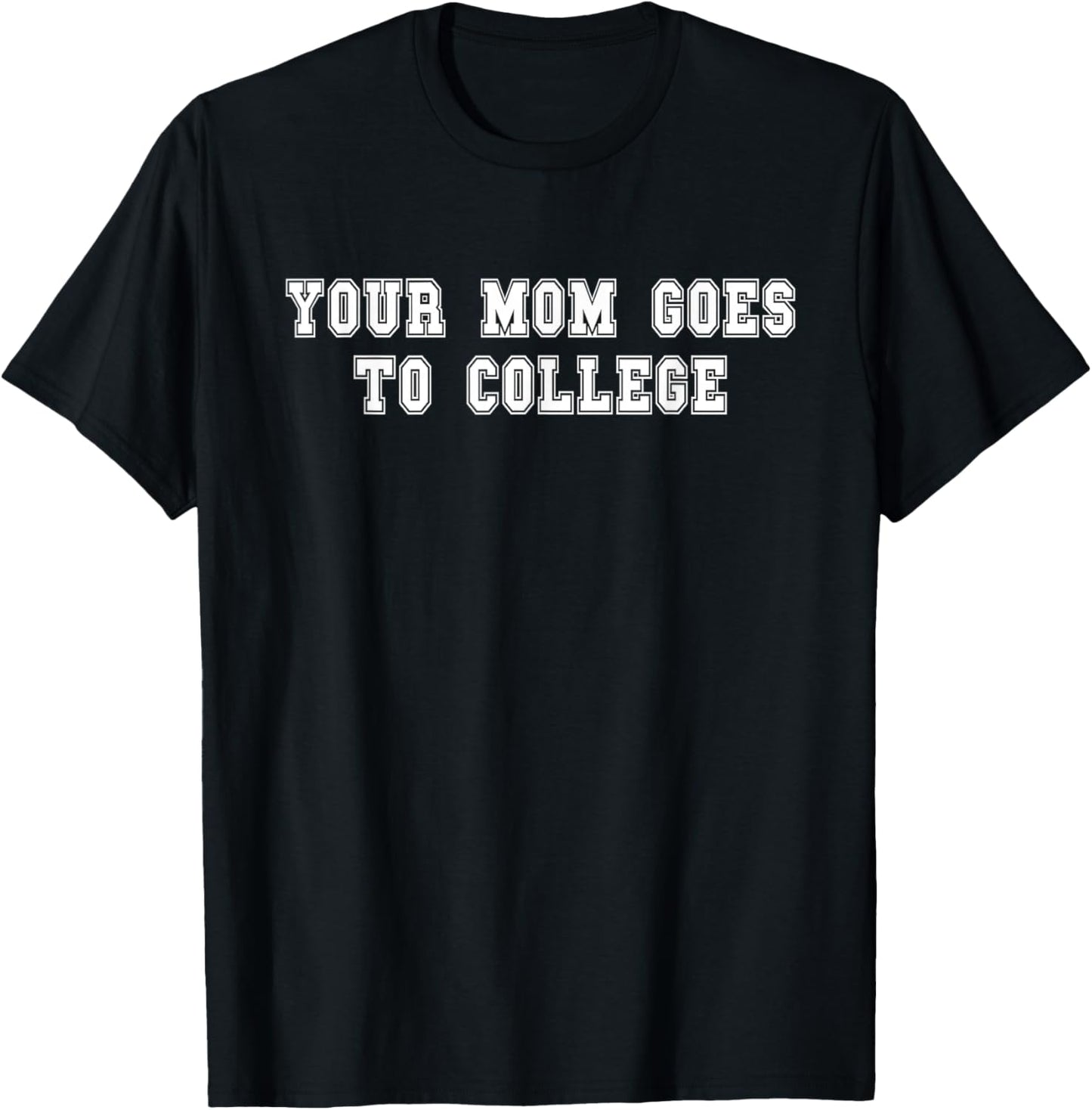 Your mom goes to college T-Shirt - T-Shirt | Black