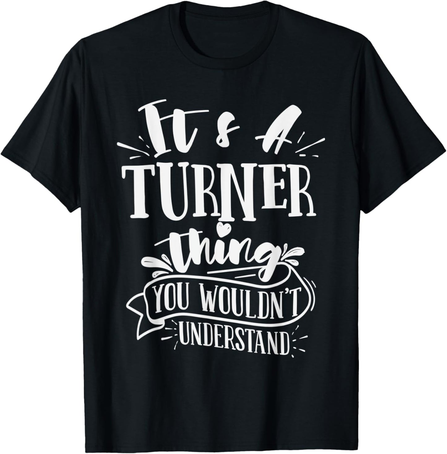 It's A Turner Thing You Wouldn't Understand Custom Family T-Shirt - T-Shirt | Black