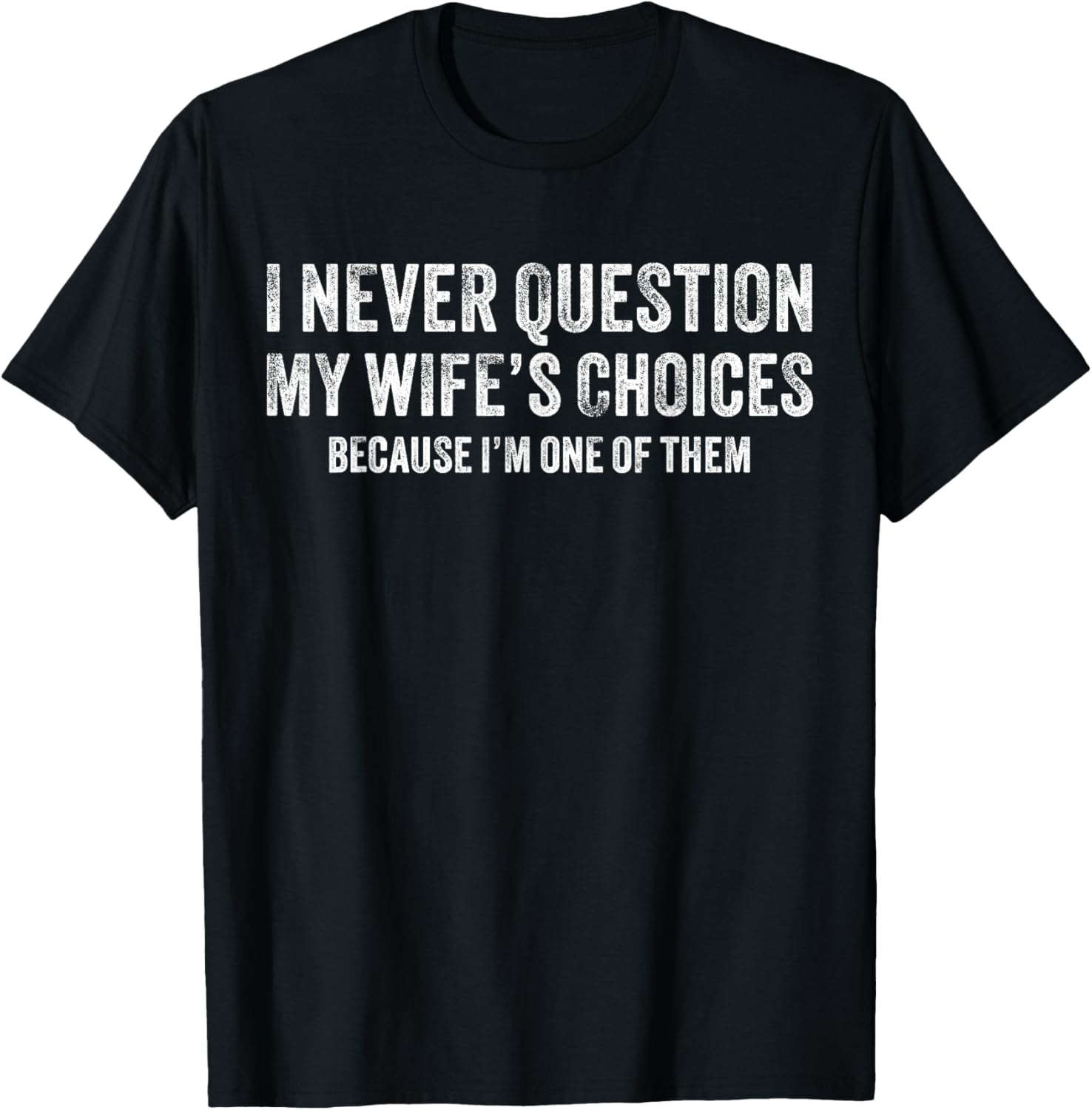 I Never Question My Wife's Choices Funny Dad Husband Vintage T-Shirt - T-Shirt | Black