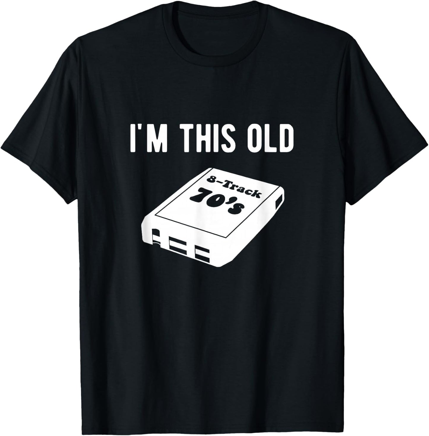 I'm This Old - 8 Track Tapes T-Shirt - T-Shirt | Black
