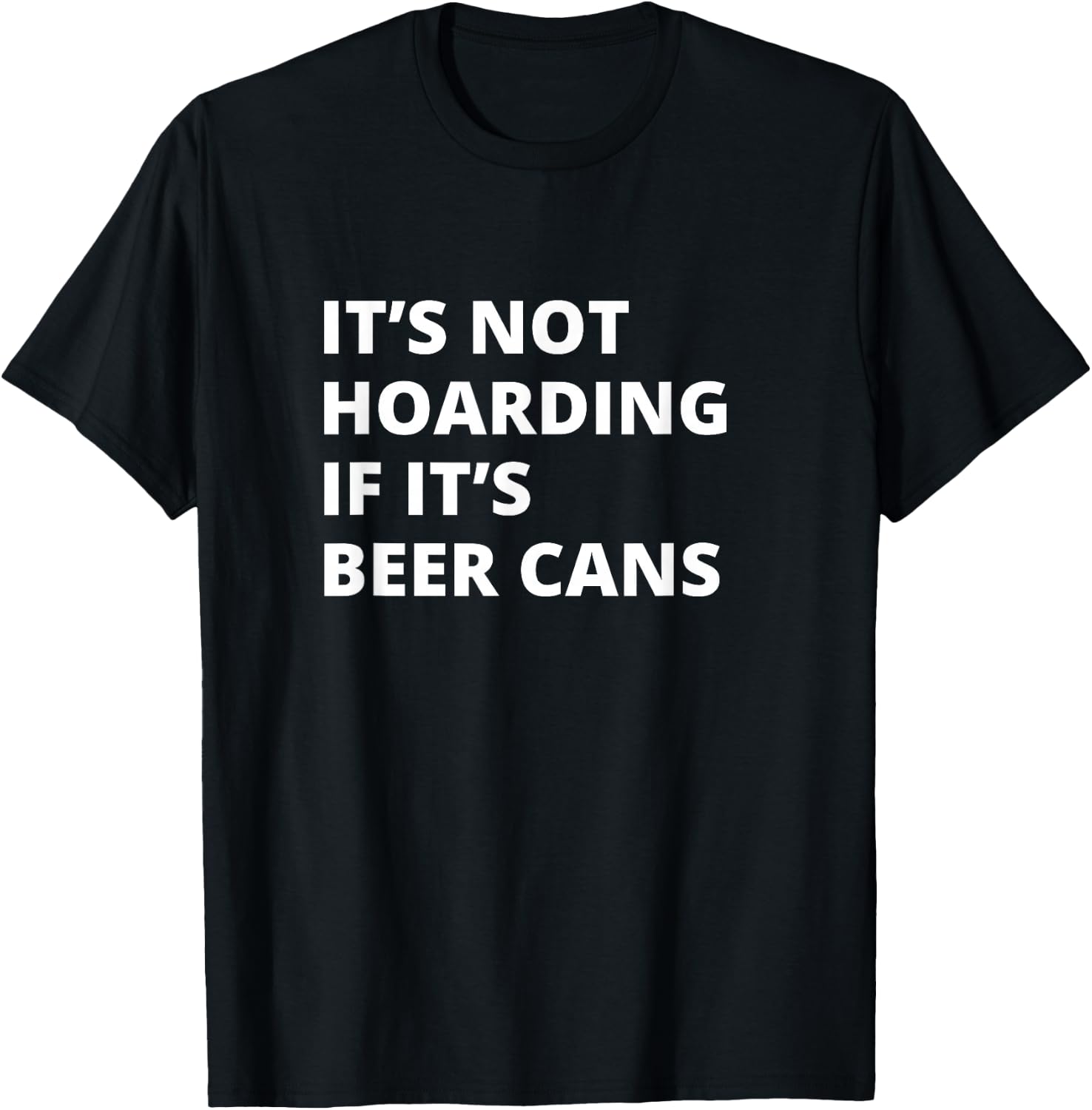 It's Not Hoarding If It's Beer cans Collector T-Shirt - T-Shirt | Black