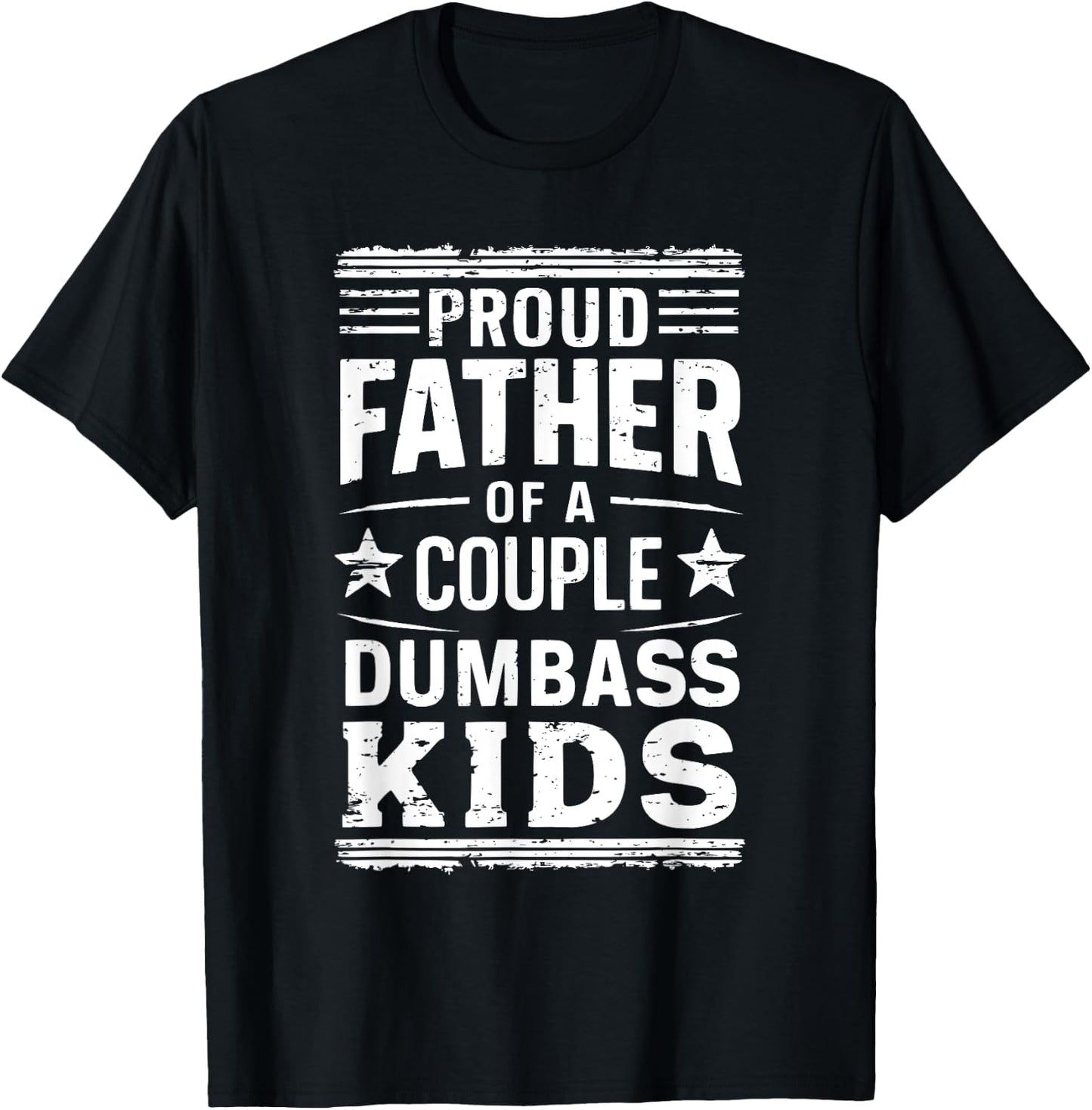 Proud Father of a Couple Dumbass Kids Shirt - Funny Dad T-Shirt - T-Shirt | Black