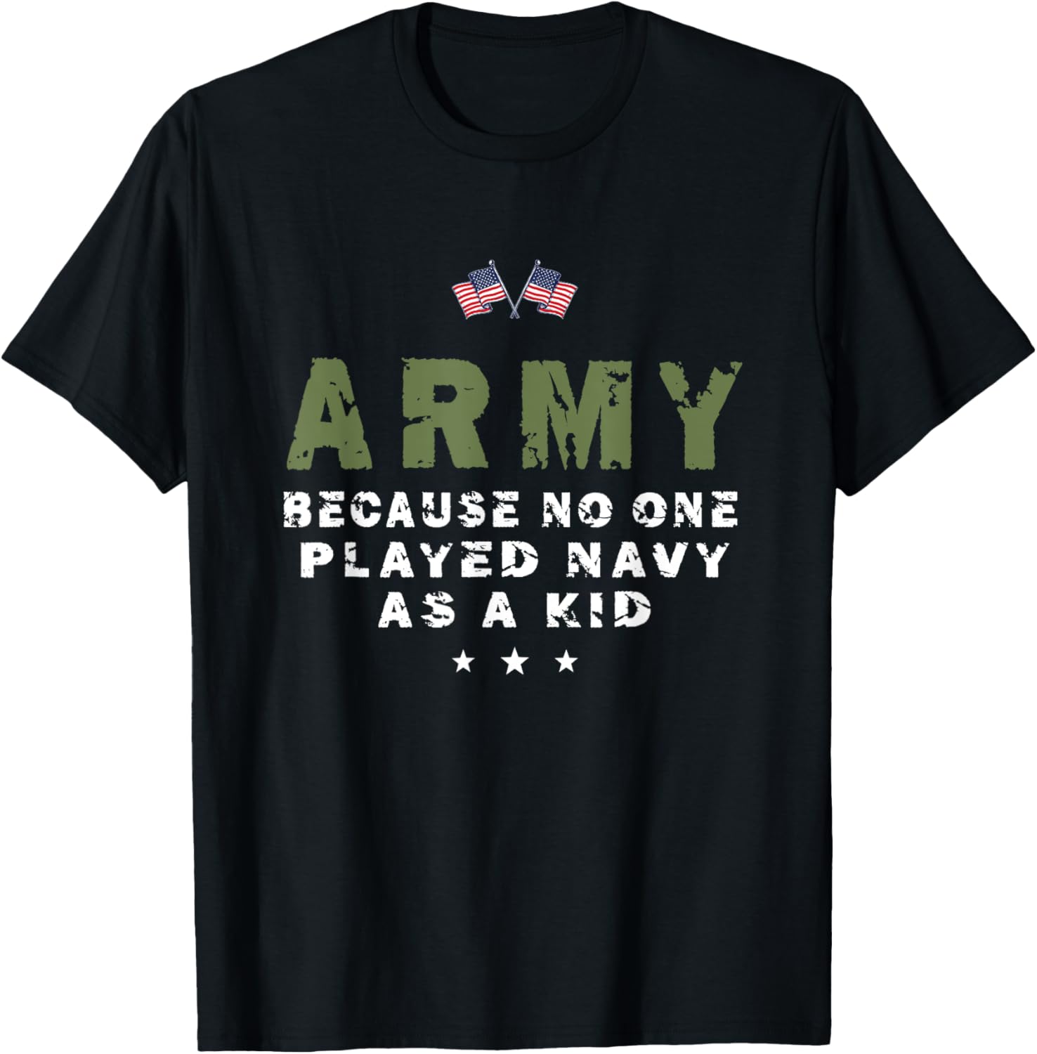 Army Because No One Played Navy As A Kid Funny Army usa flag T-Shirt - T-Shirt | Black
